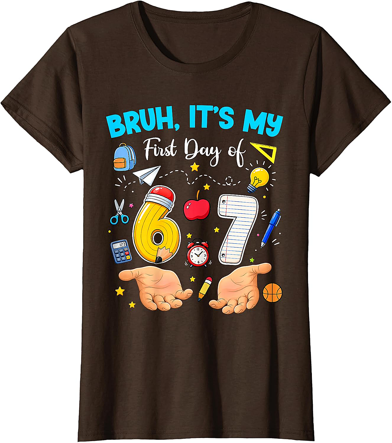 Bruh It's My First Day of 67 T-Shirt - Back to School Tee