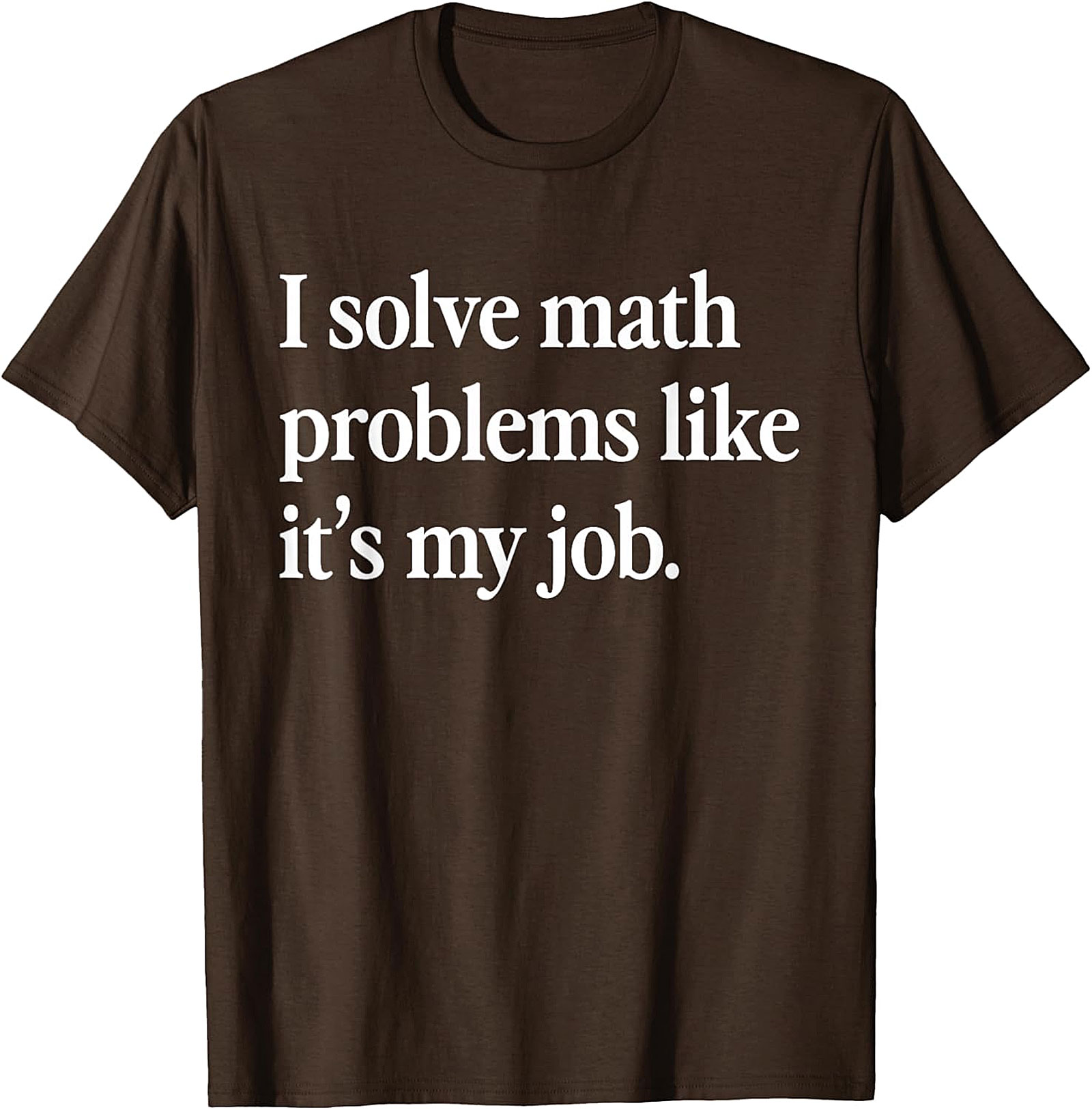 Funny Math Teacher T-Shirt | I Solve Math Problems Tee