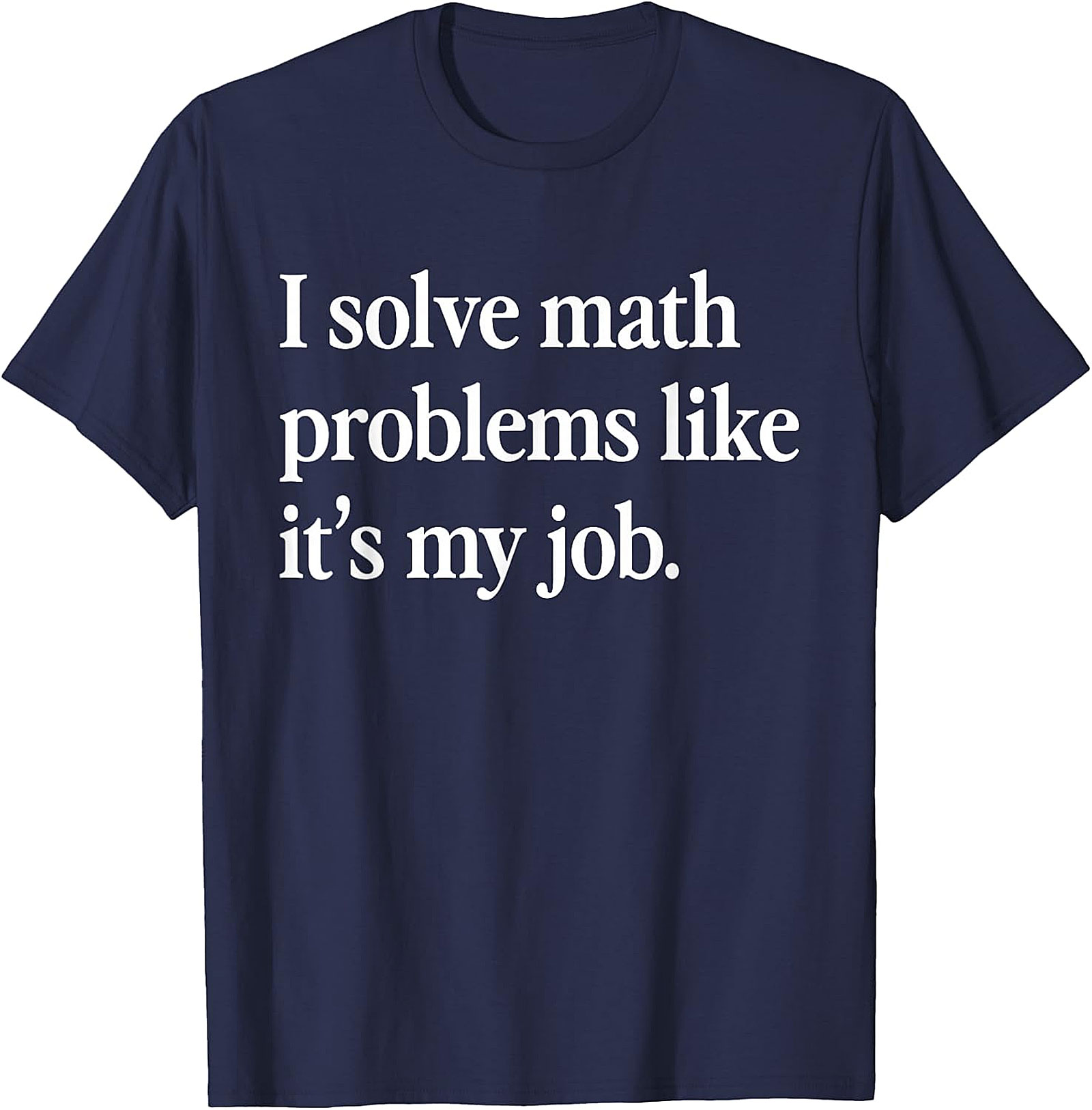 Funny Math Teacher T-Shirt | I Solve Math Problems Tee