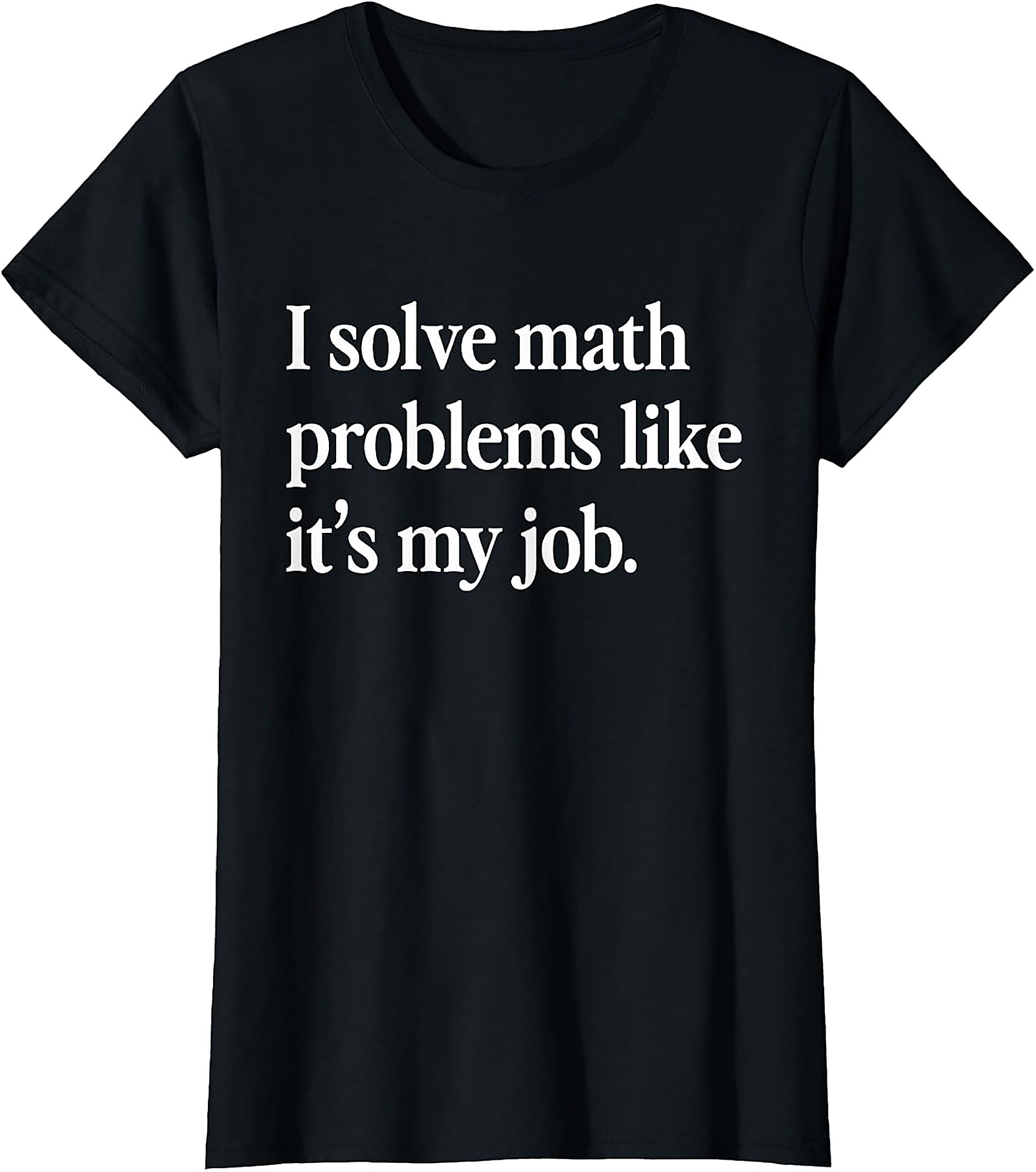 Funny Math Teacher T-Shirt | I Solve Math Problems Tee