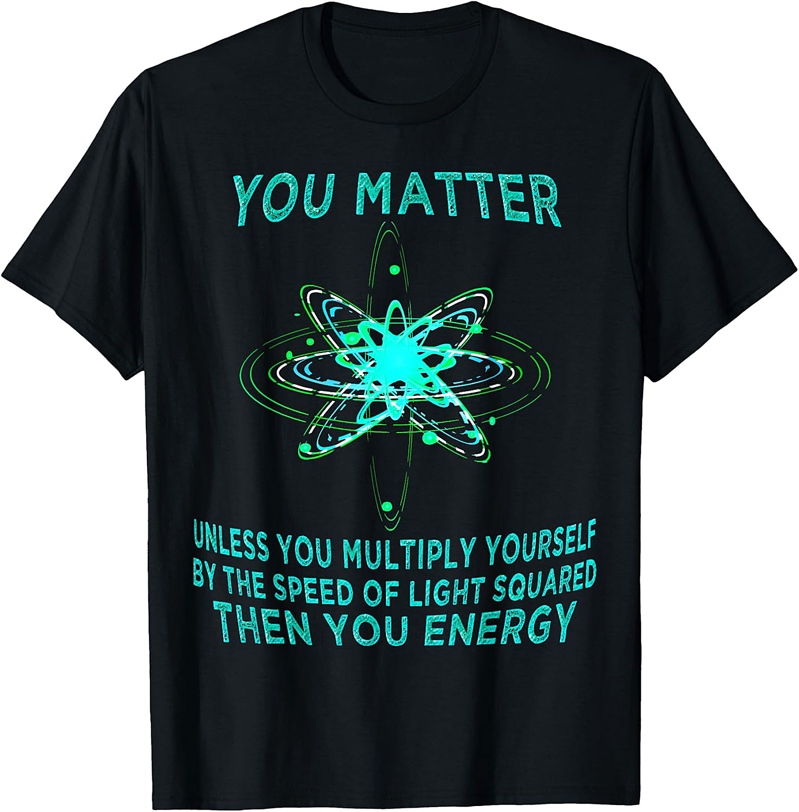 Funny Physics T-Shirt - You Matter You Energy