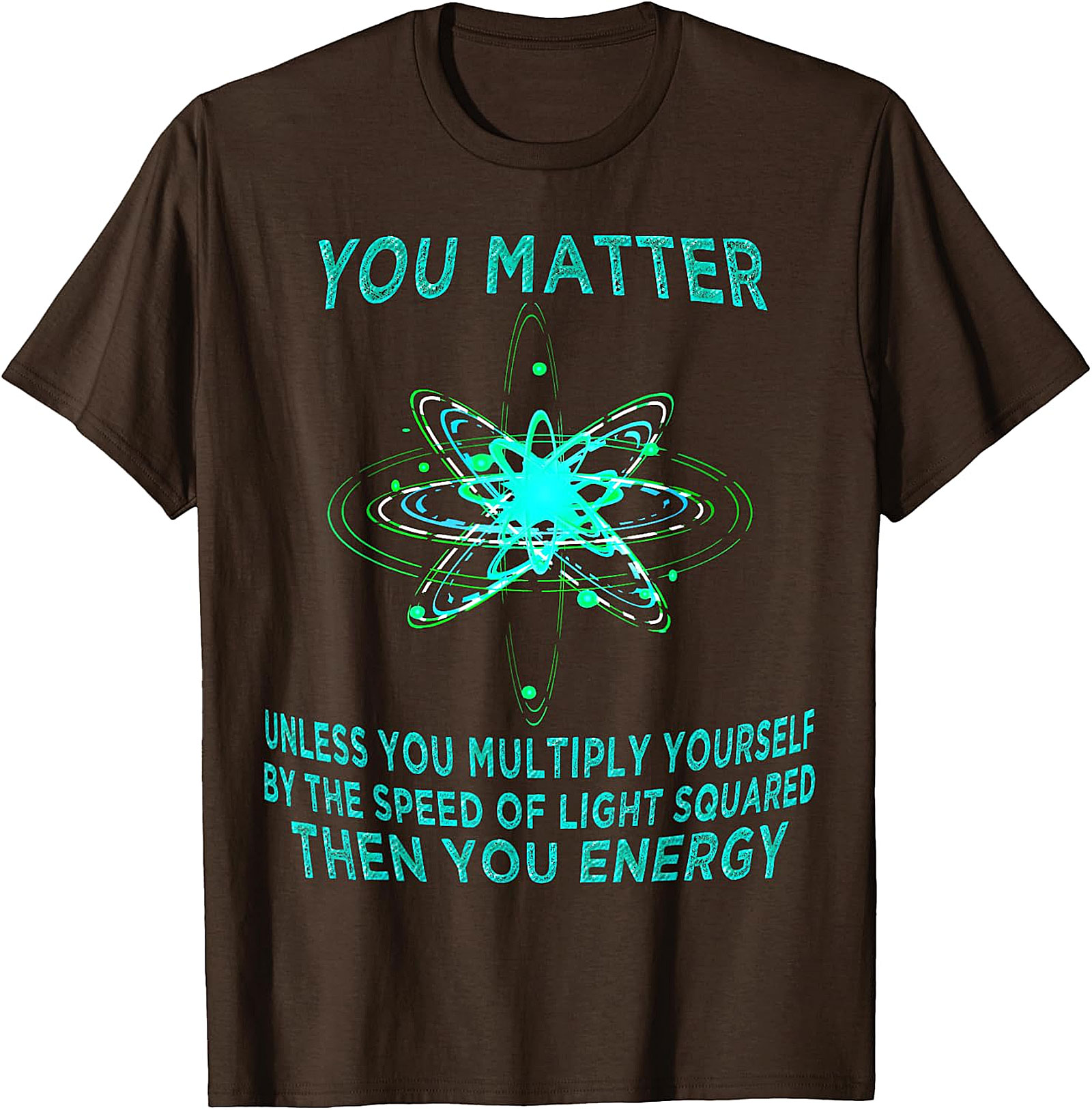 Funny Physics T-Shirt - You Matter You Energy