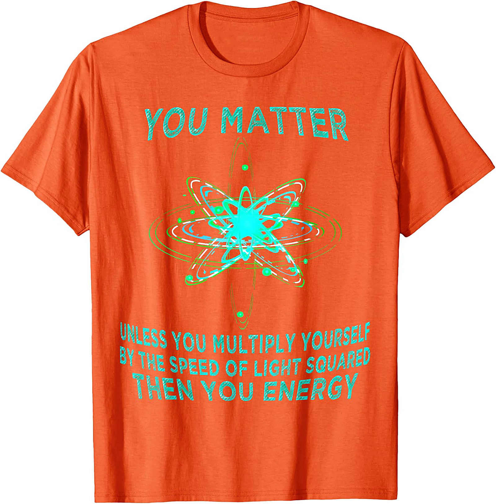 Funny Physics T-Shirt - You Matter You Energy