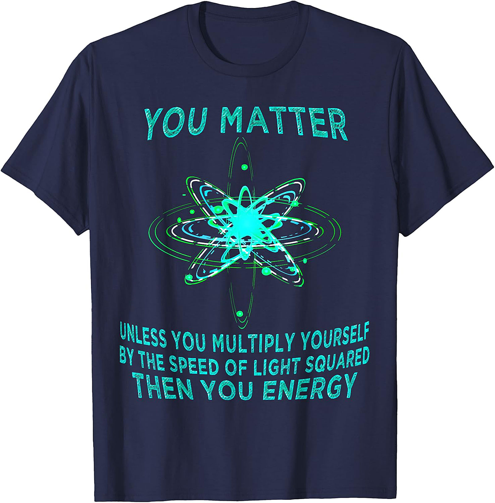 Funny Physics T-Shirt - You Matter You Energy