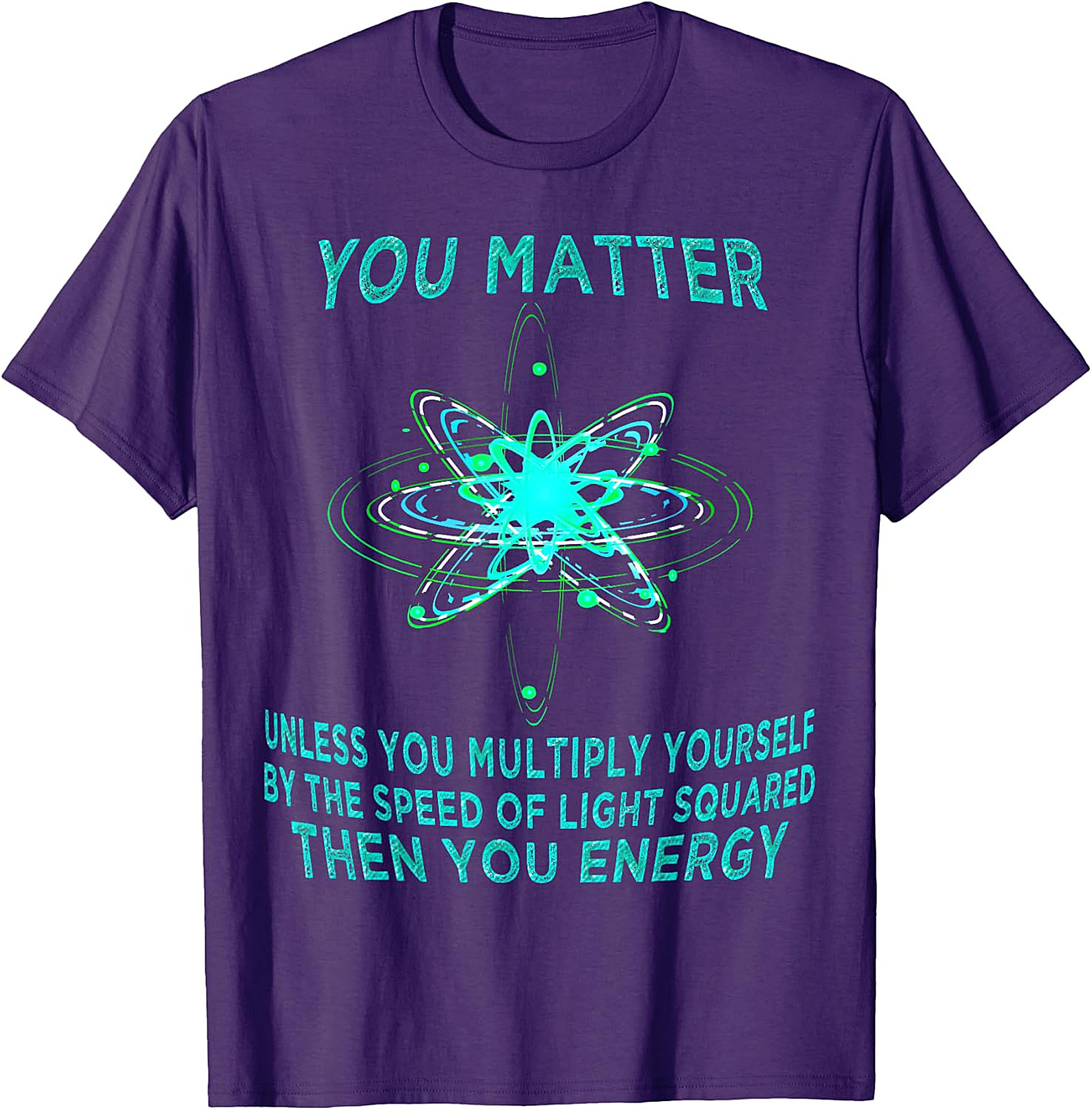 Funny Physics T-Shirt - You Matter You Energy