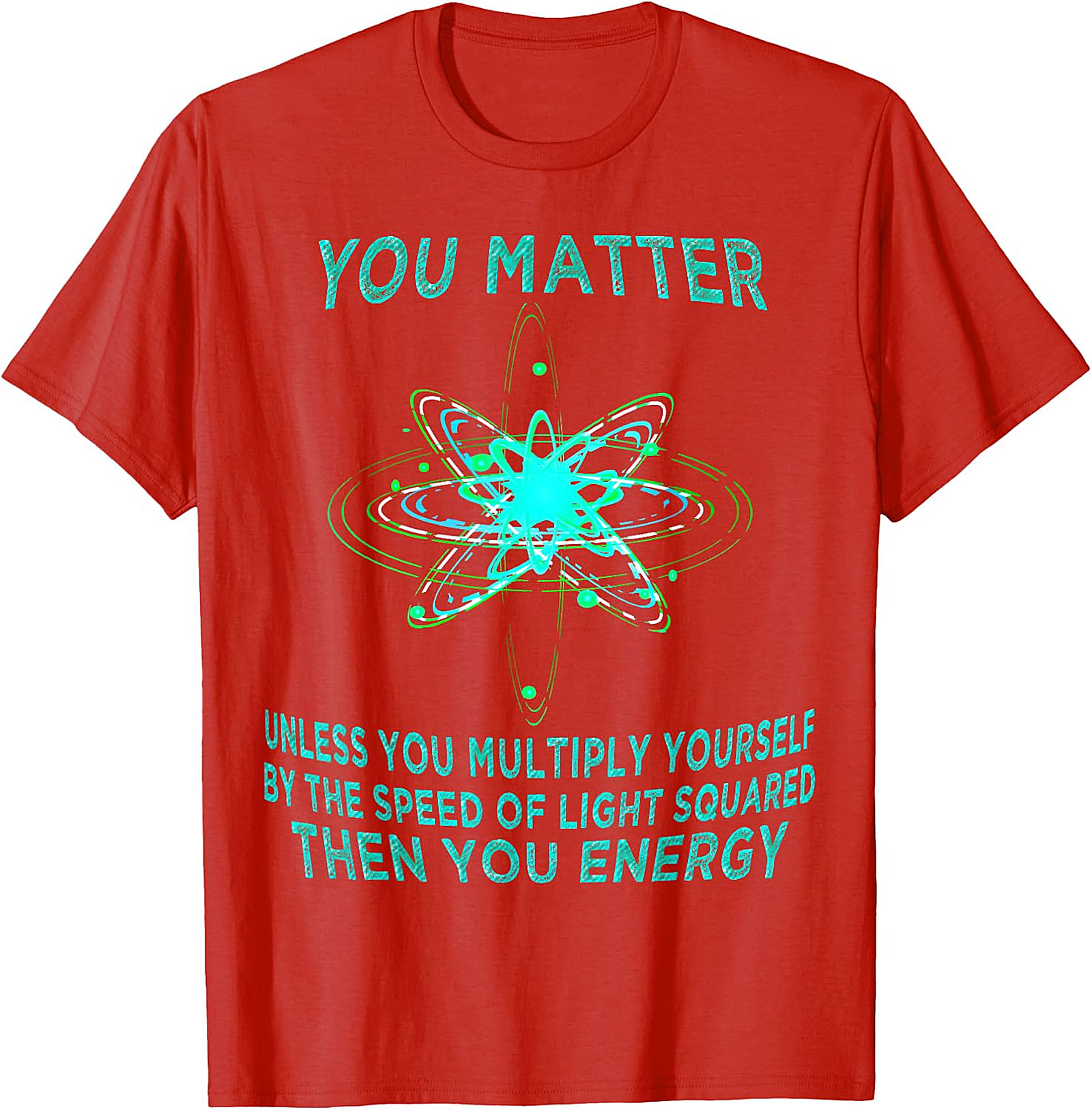 Funny Physics T-Shirt - You Matter You Energy