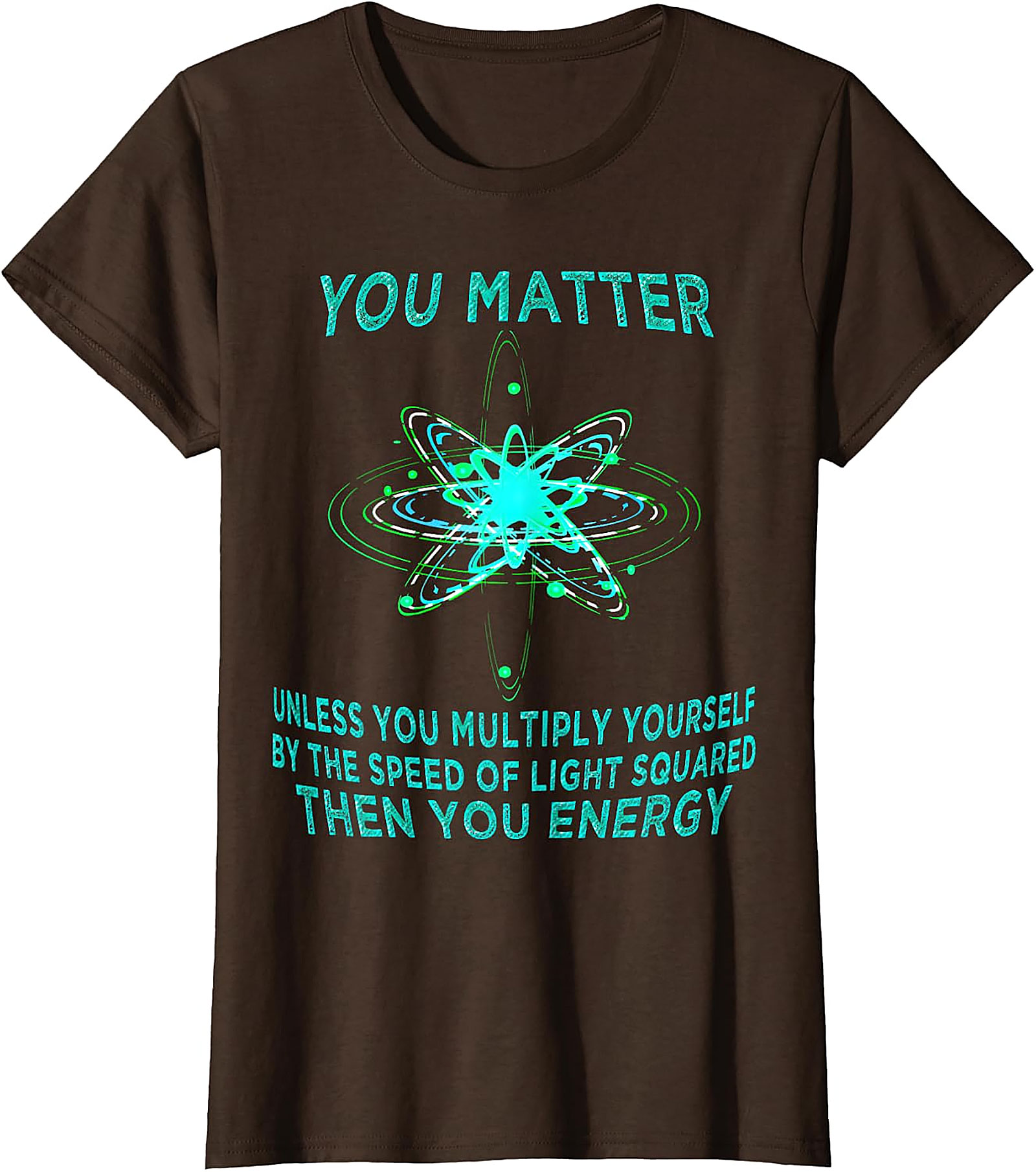 Funny Physics T-Shirt - You Matter You Energy