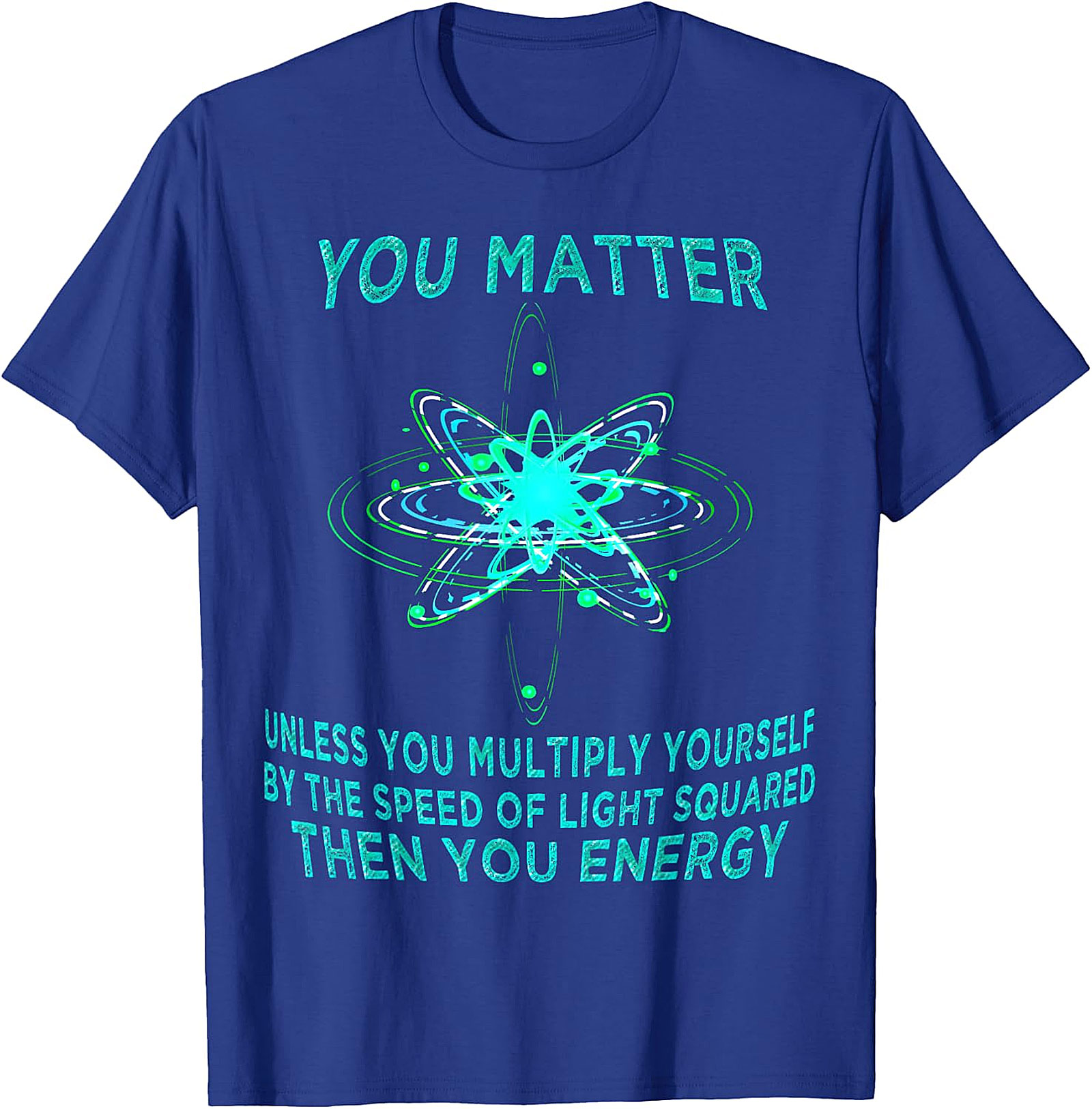 Funny Physics T-Shirt - You Matter You Energy