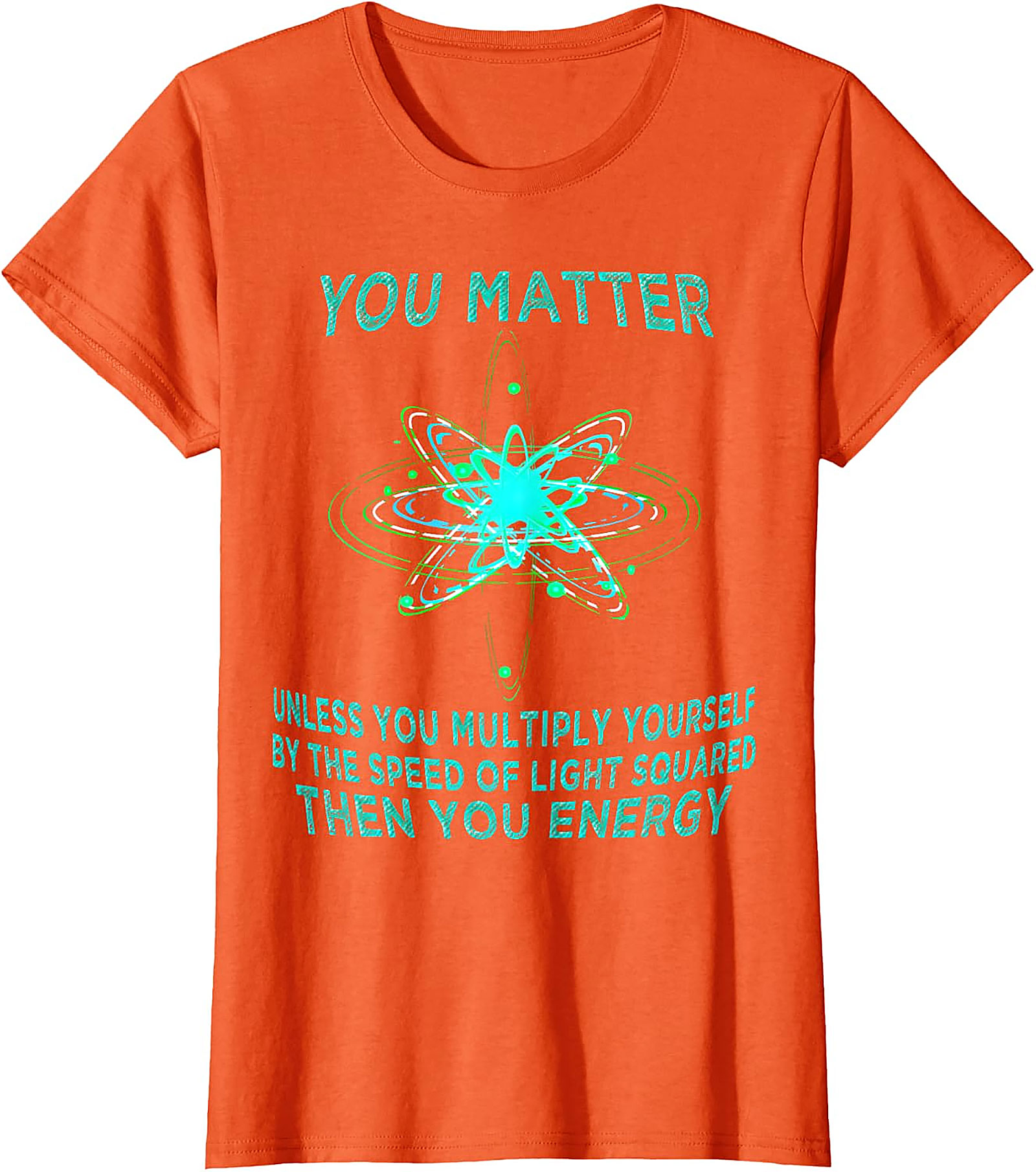 Funny Physics T-Shirt - You Matter You Energy
