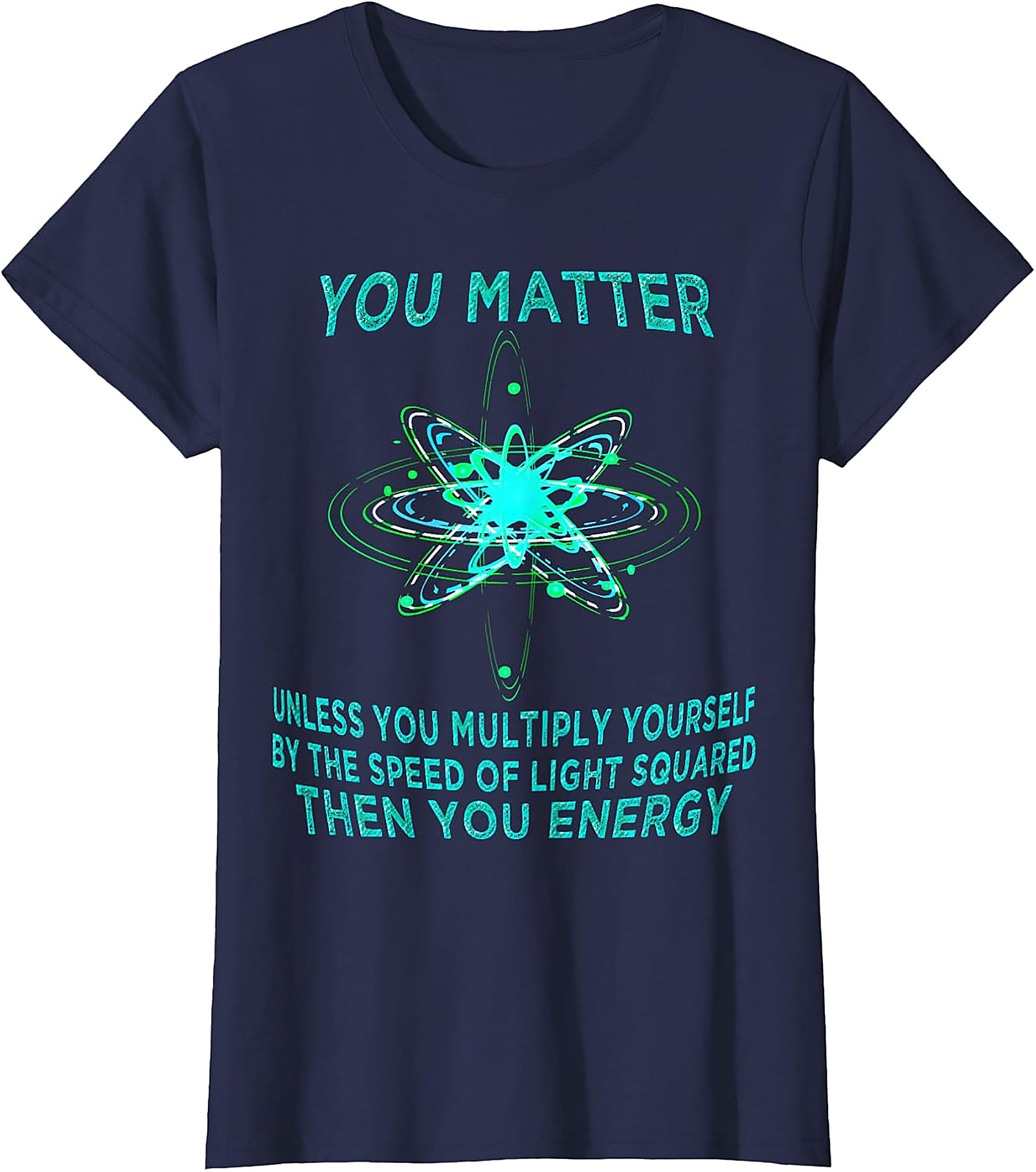 Funny Physics T-Shirt - You Matter You Energy