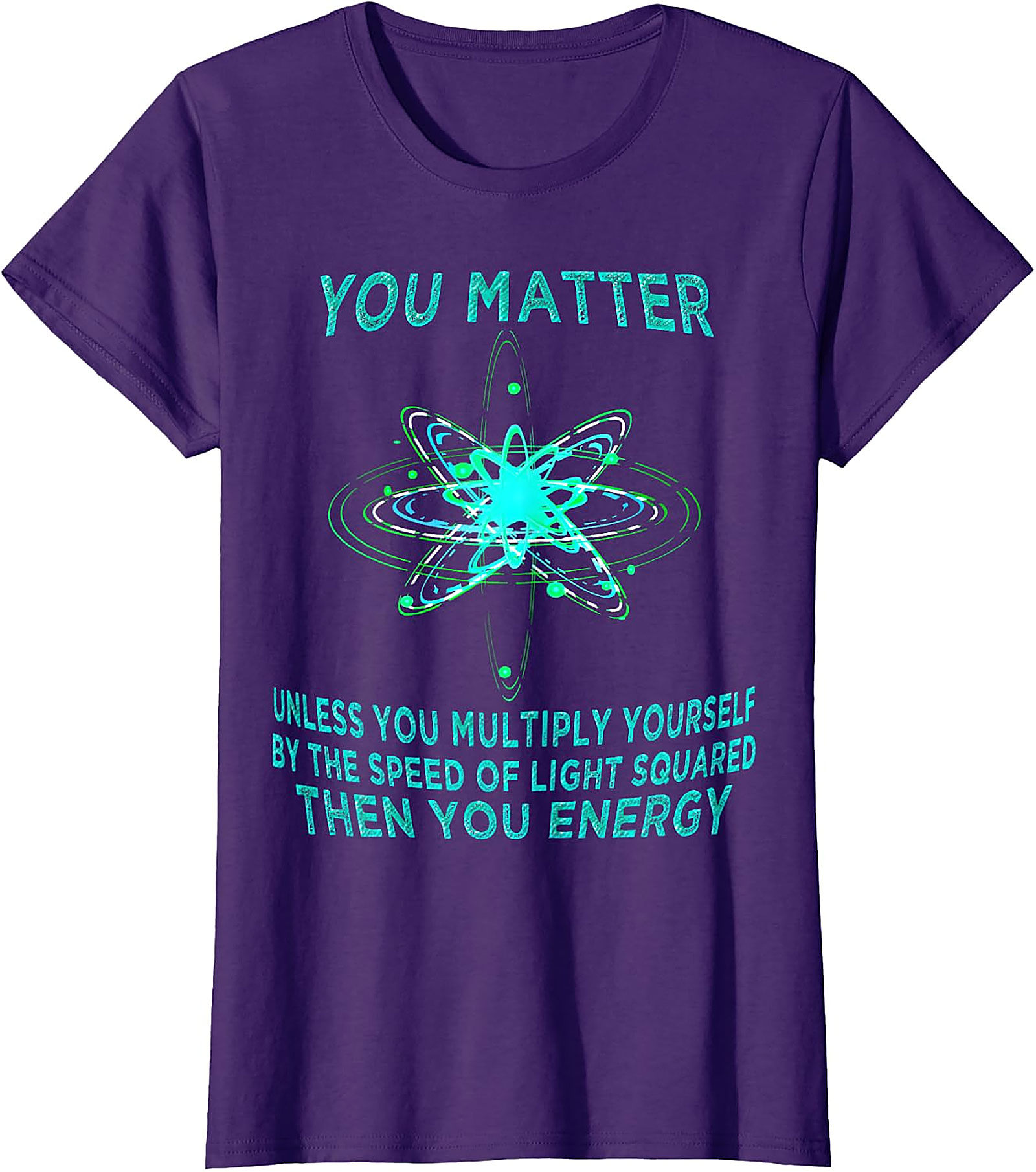 Funny Physics T-Shirt - You Matter You Energy