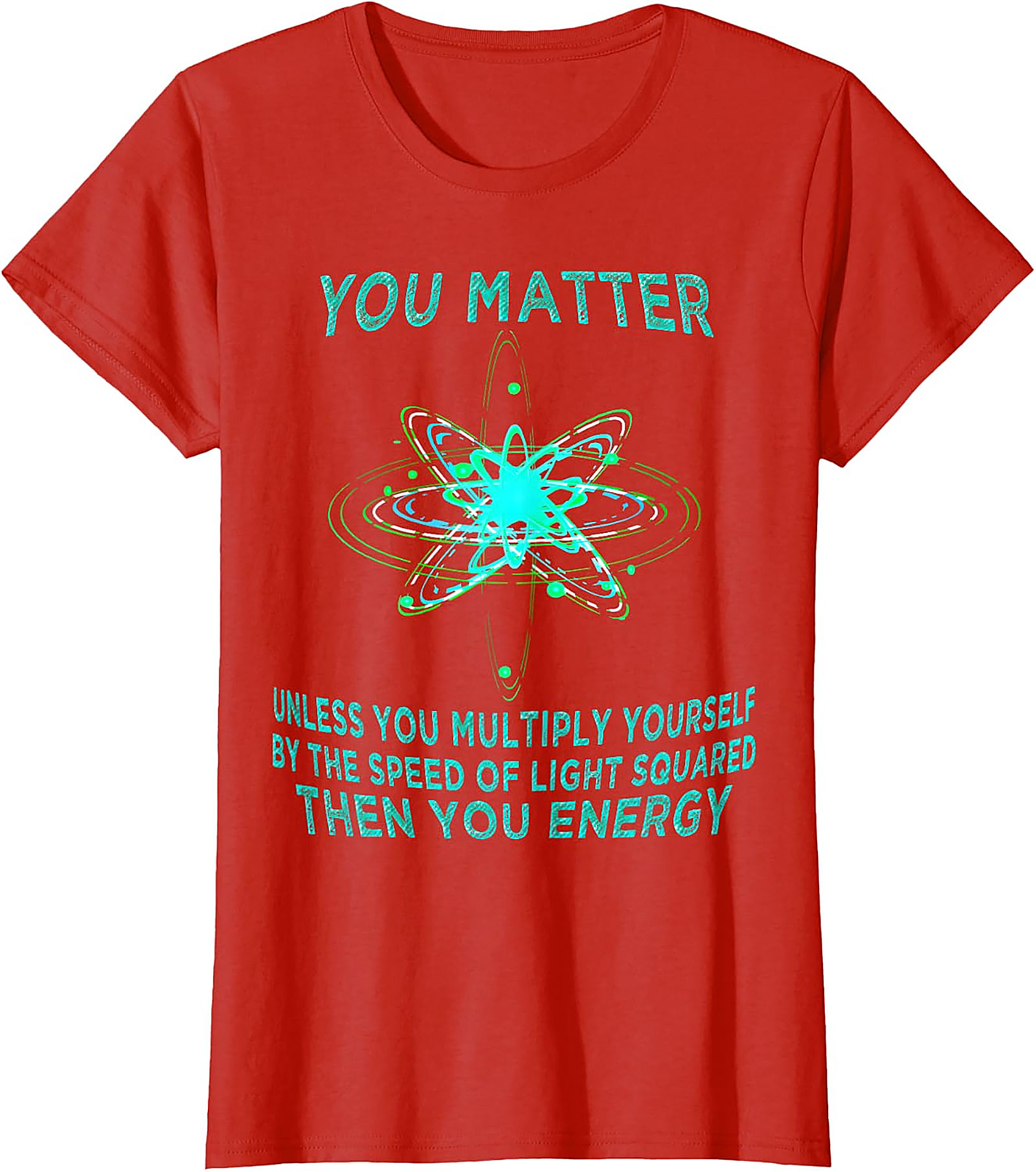 Funny Physics T-Shirt - You Matter You Energy