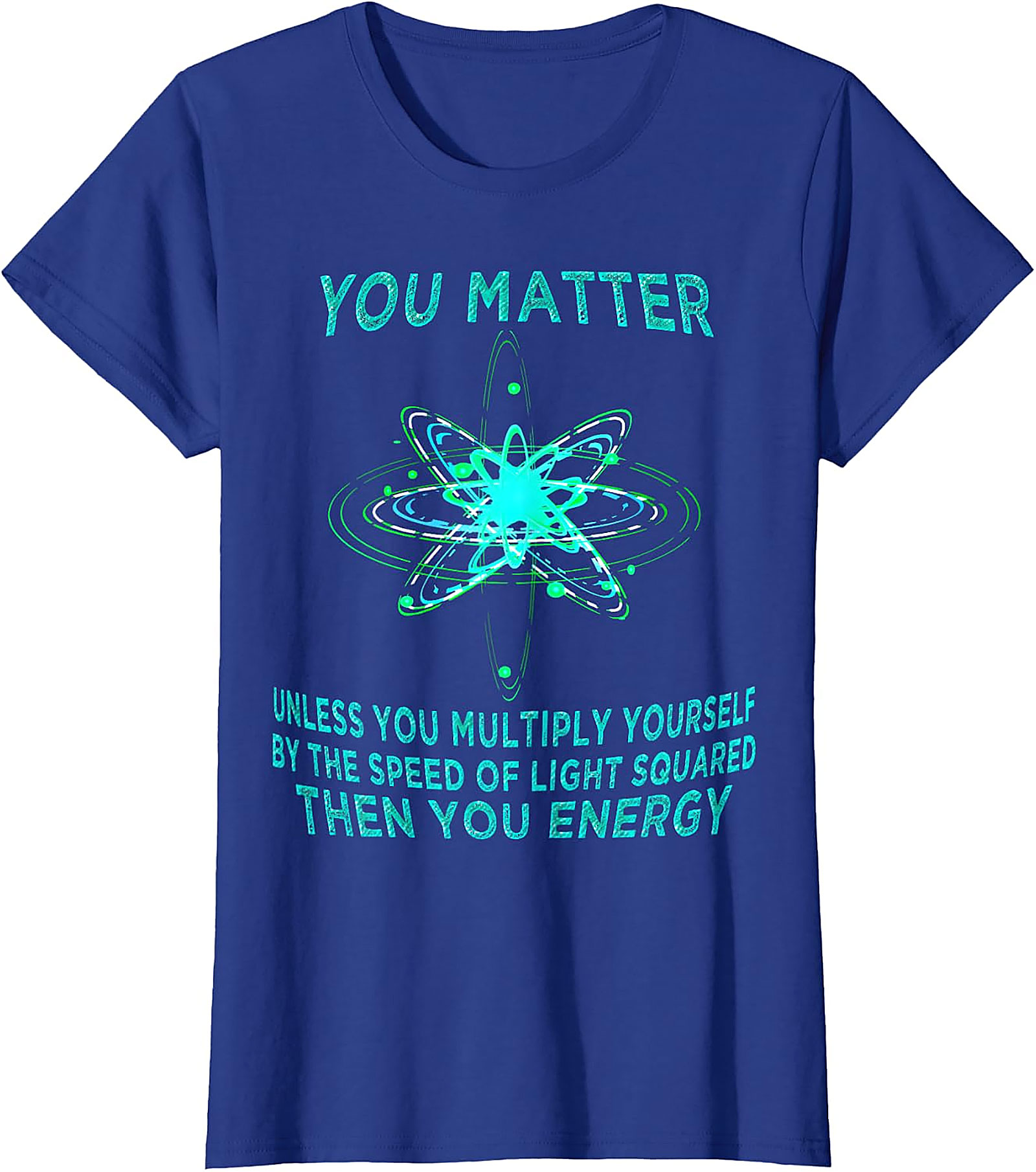 Funny Physics T-Shirt - You Matter You Energy