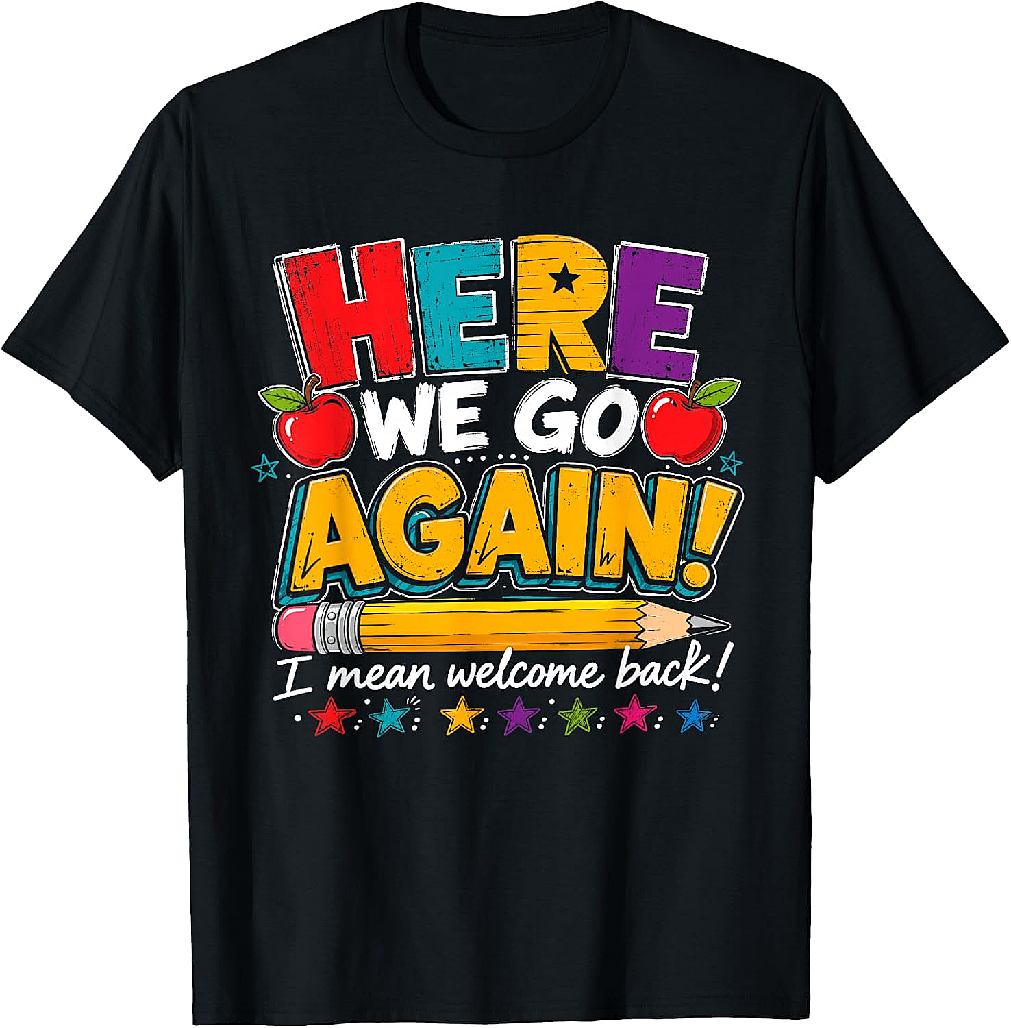 Here We Go Again Back to School Funny Teacher T-Shirt