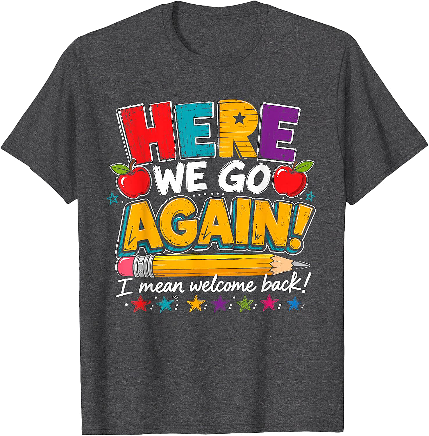 Here We Go Again Back to School Funny Teacher T-Shirt
