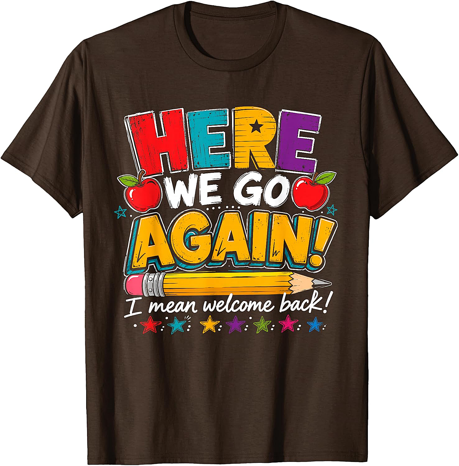 Here We Go Again Back to School Funny Teacher T-Shirt