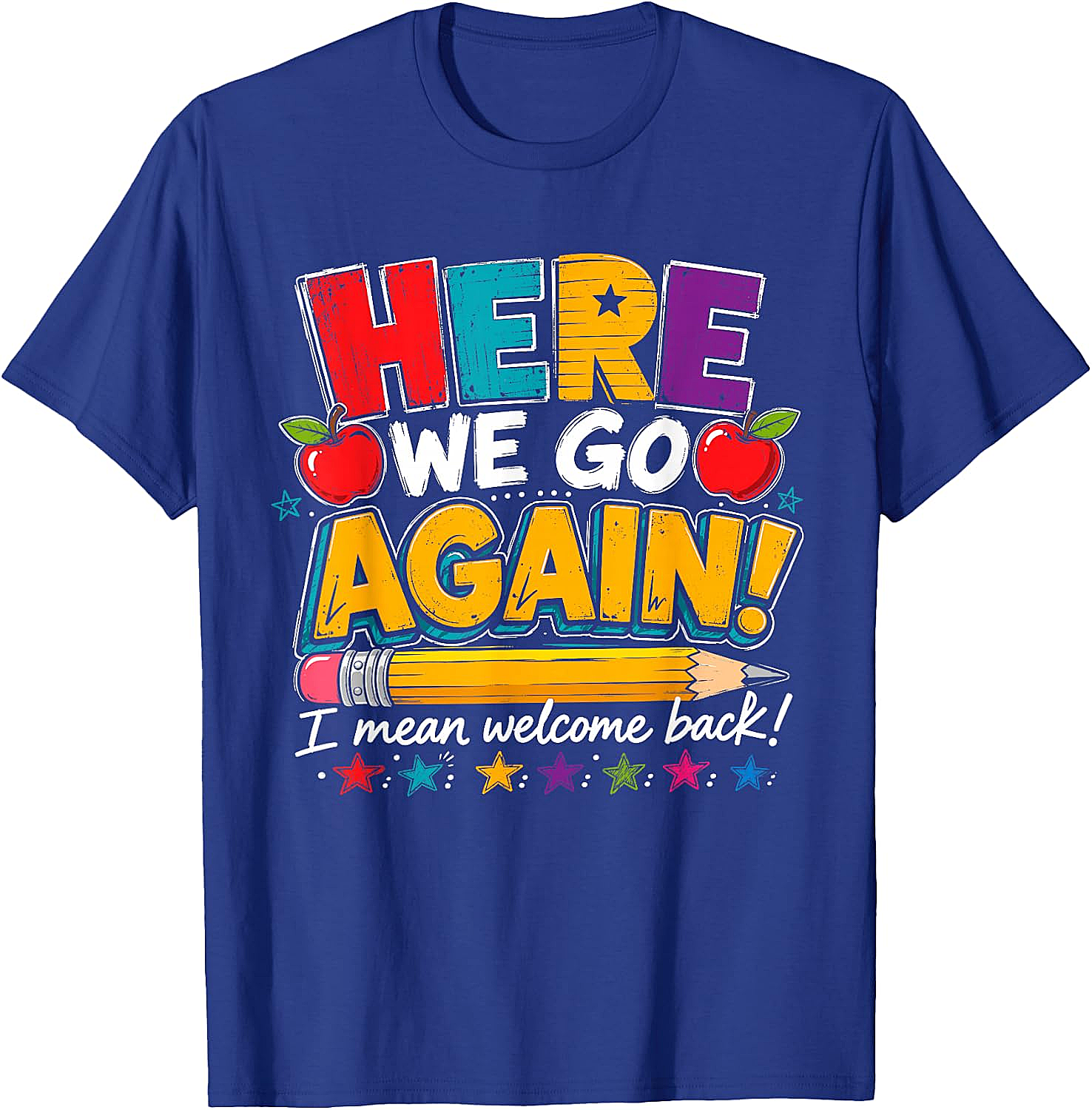 Here We Go Again Back to School Funny Teacher T-Shirt