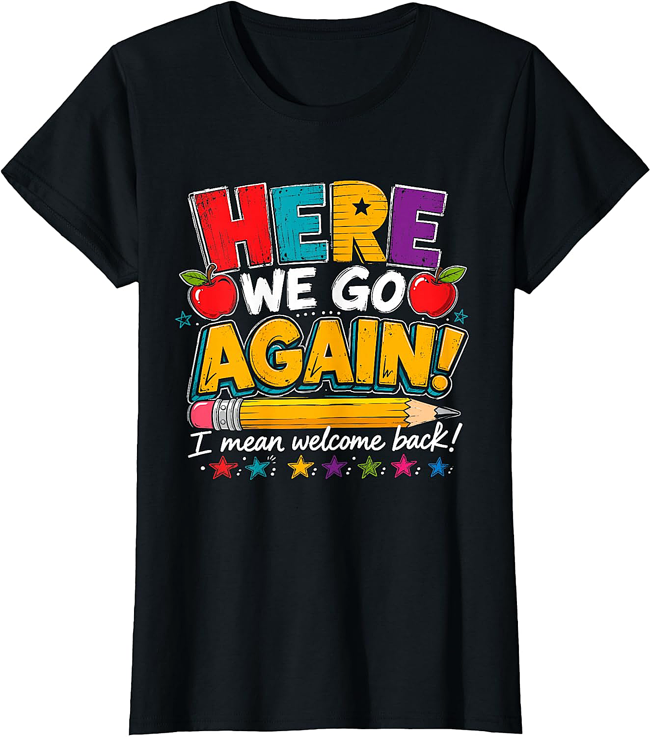 Here We Go Again Back to School Funny Teacher T-Shirt