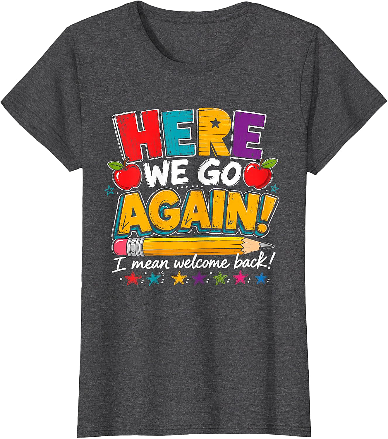 Here We Go Again Back to School Funny Teacher T-Shirt