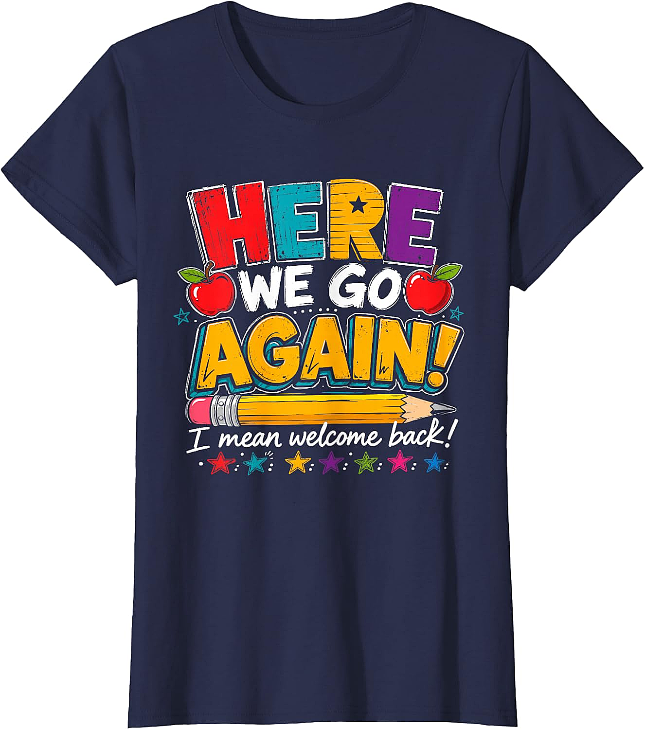 Here We Go Again Back to School Funny Teacher T-Shirt