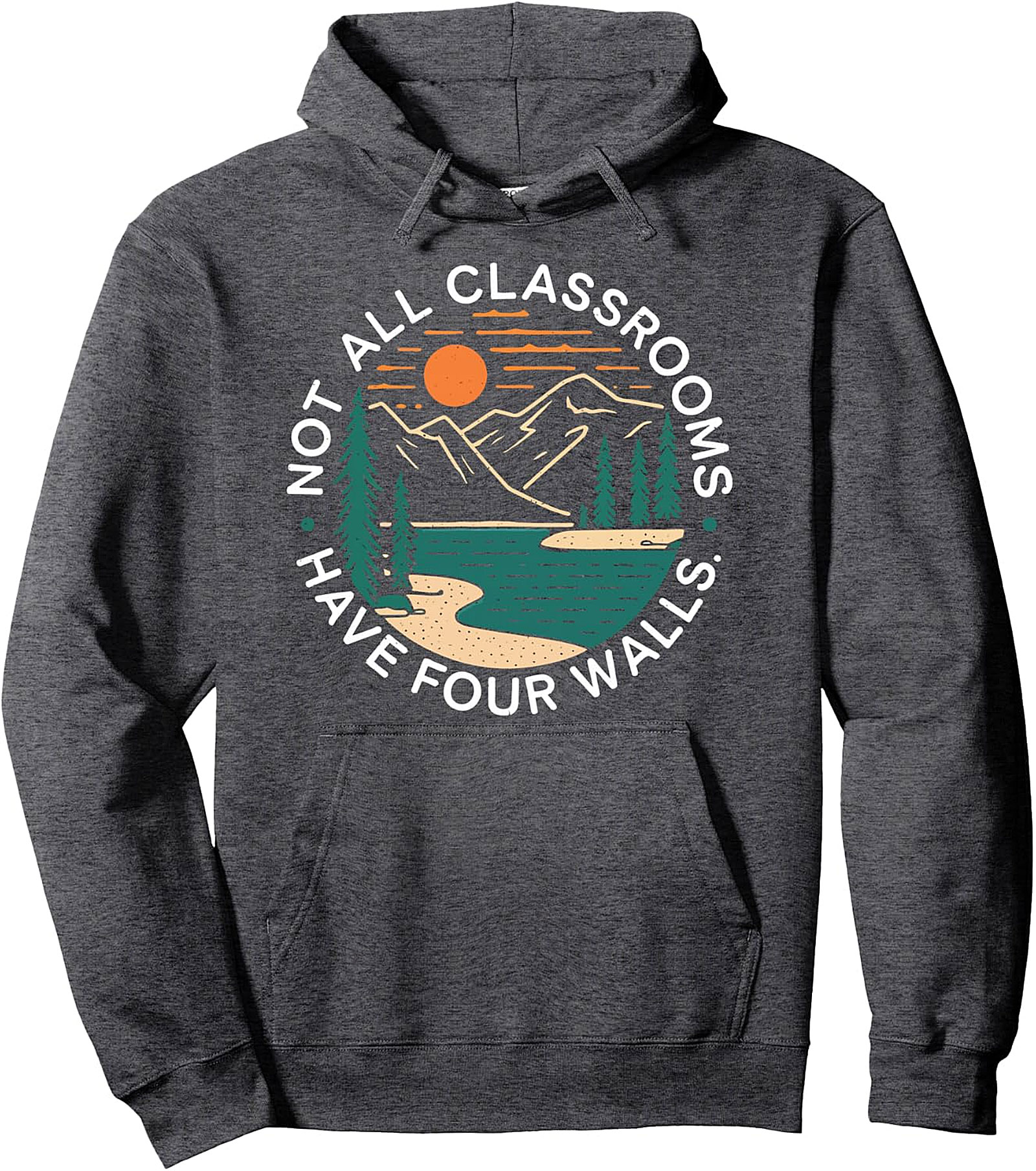 Nature Pullover Hoodie - Not All Classrooms Have Four Walls