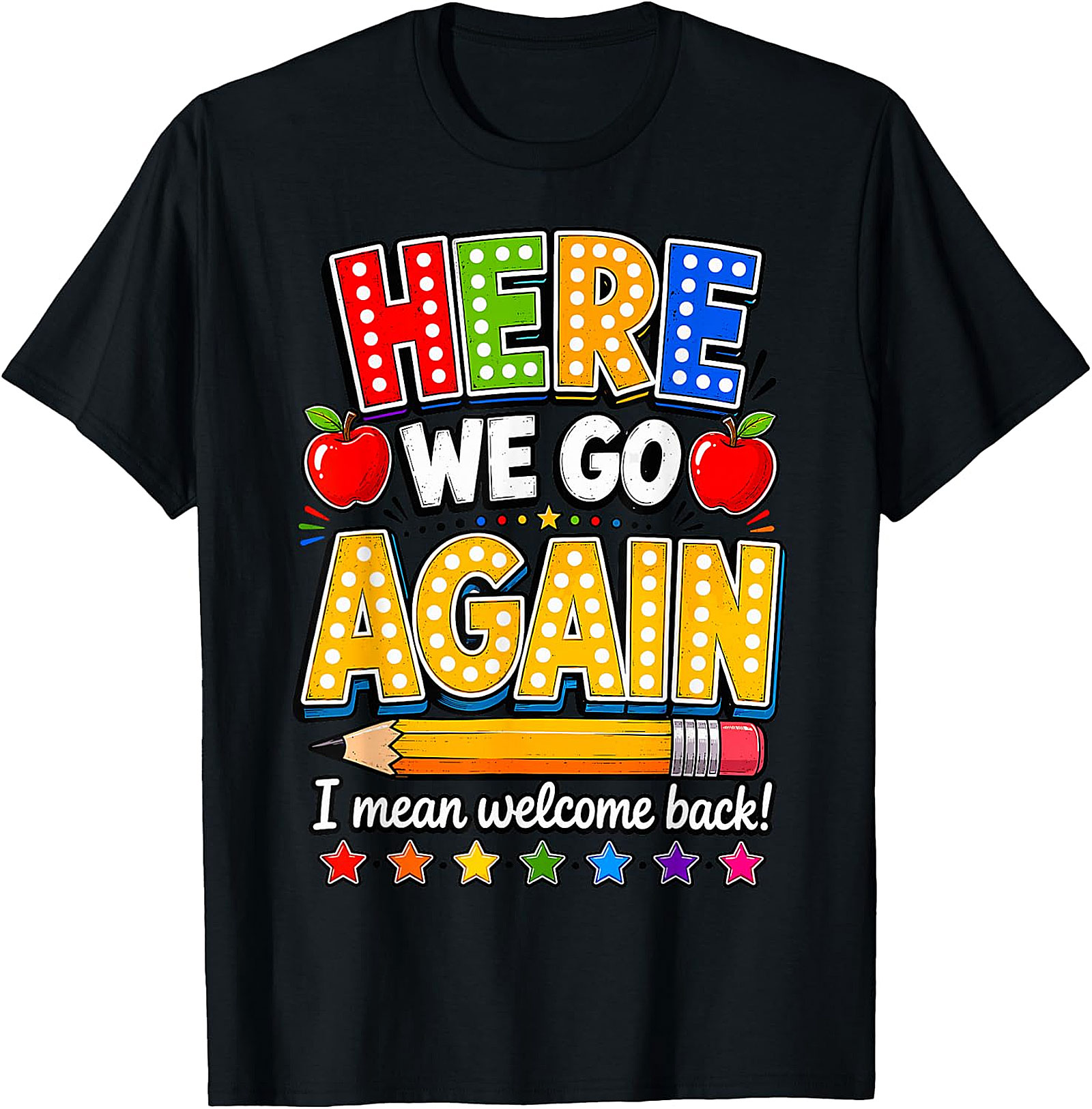 Funny Teacher Back to School T-Shirt | Here We Go Again