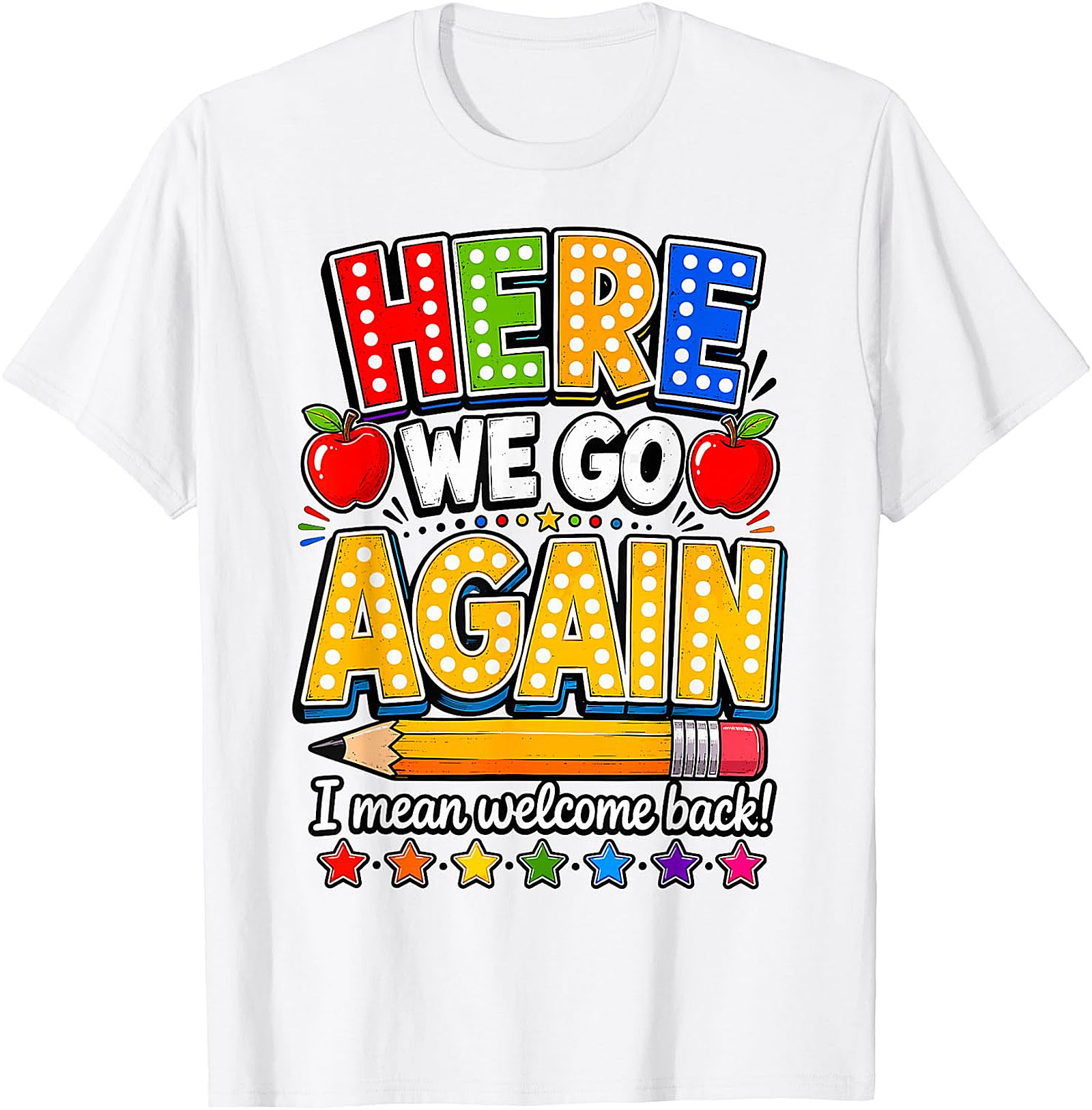 Funny Teacher Back to School T-Shirt | Here We Go Again