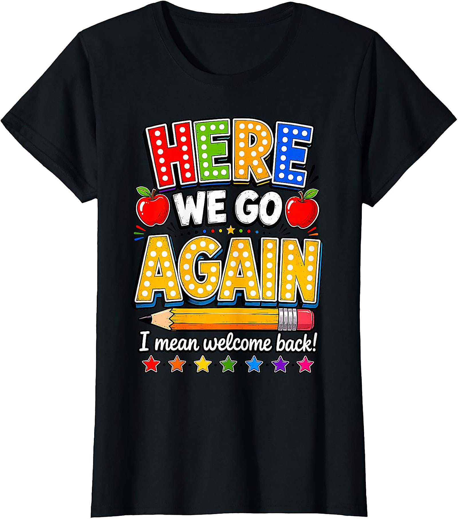 Funny Teacher Back to School T-Shirt | Here We Go Again