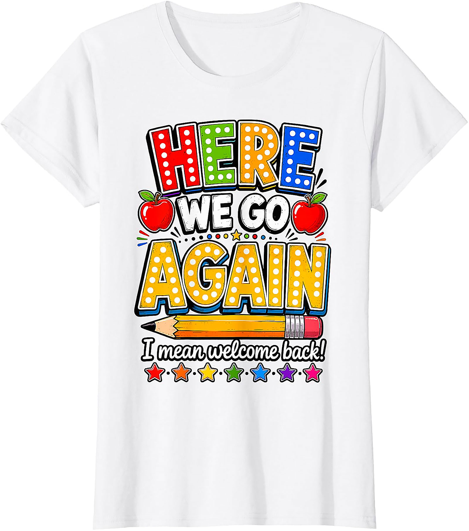 Funny Teacher Back to School T-Shirt | Here We Go Again