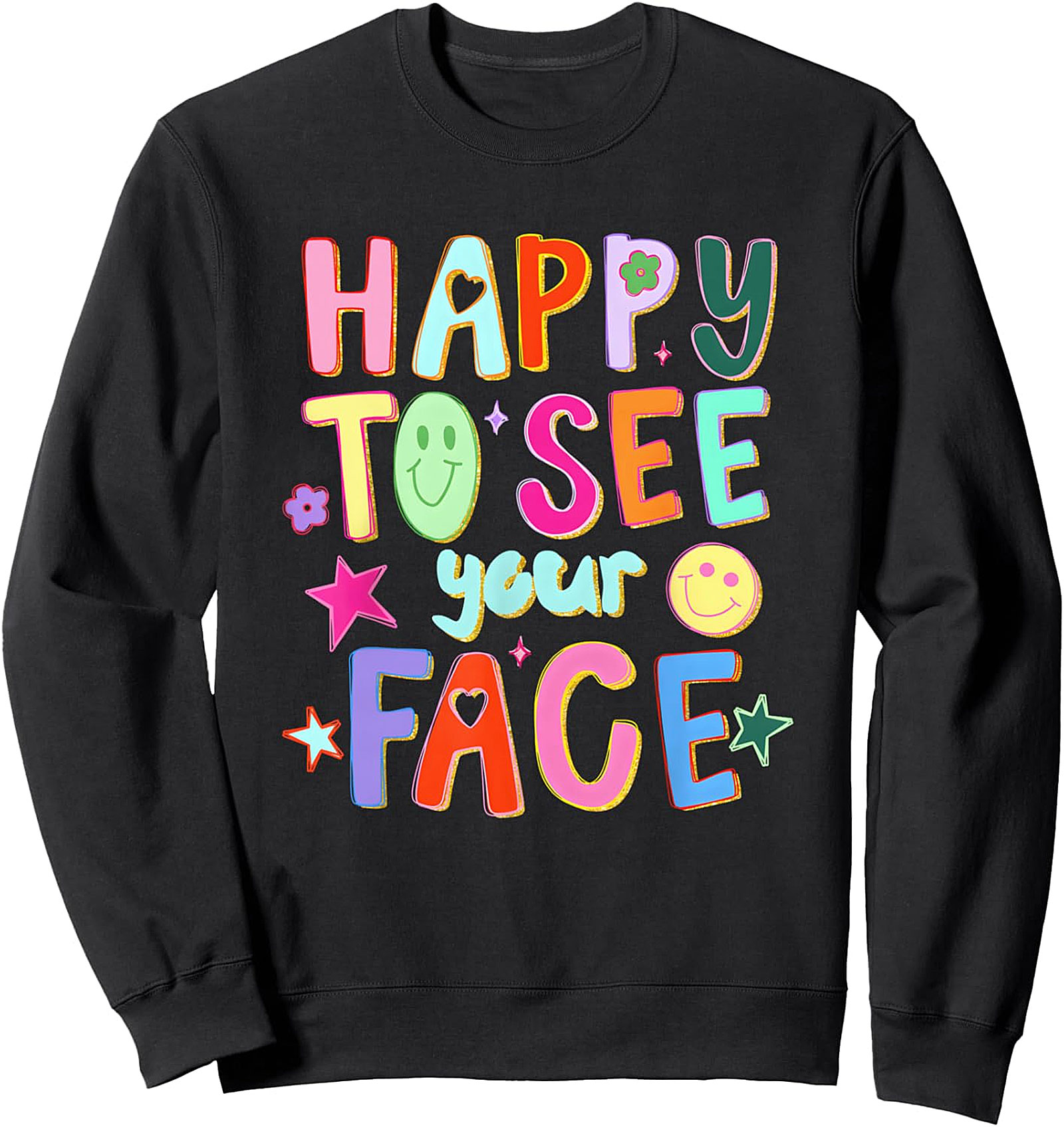 Happy To See Your Face Sweatshirt | Teacher Back To School