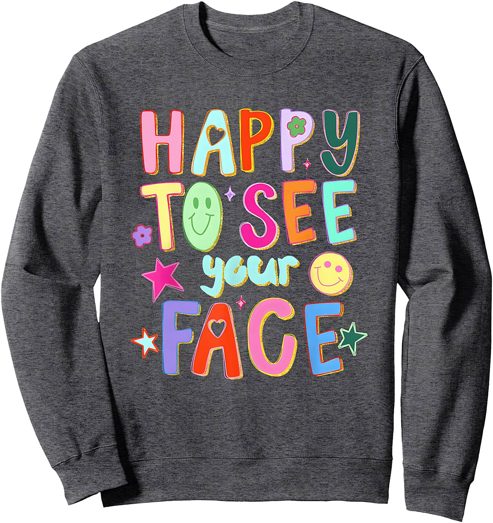 Happy To See Your Face Sweatshirt | Teacher Back To School