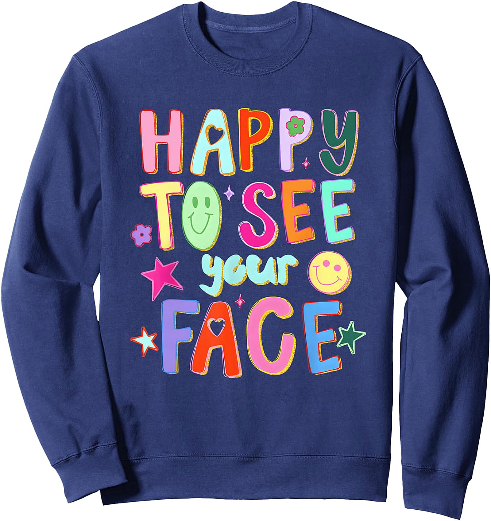 Happy To See Your Face Sweatshirt | Teacher Back To School
