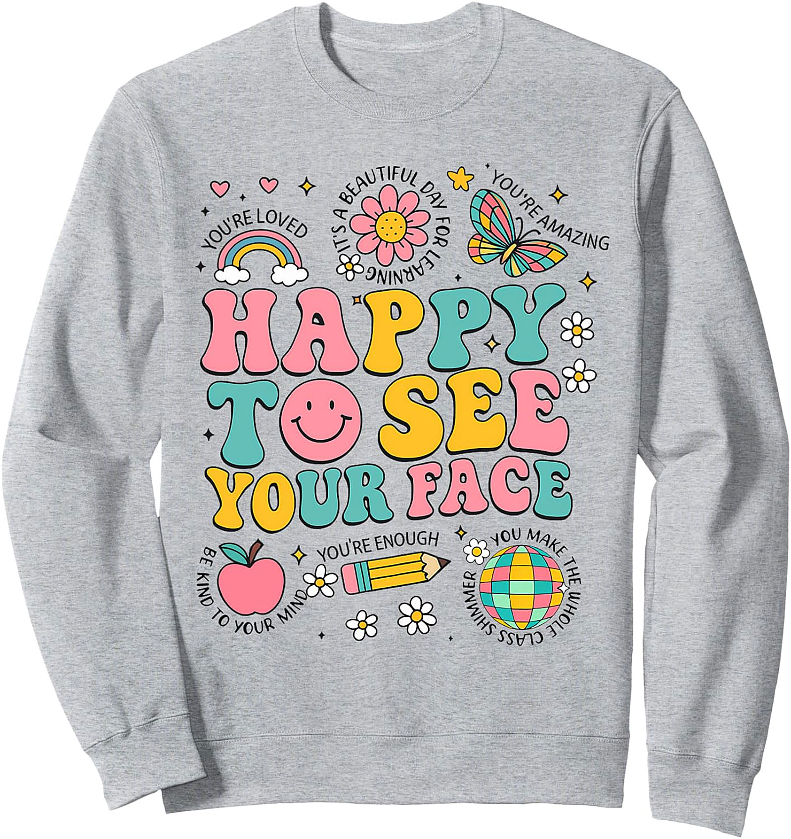 Happy To See Your Face Back To School Sweatshirt