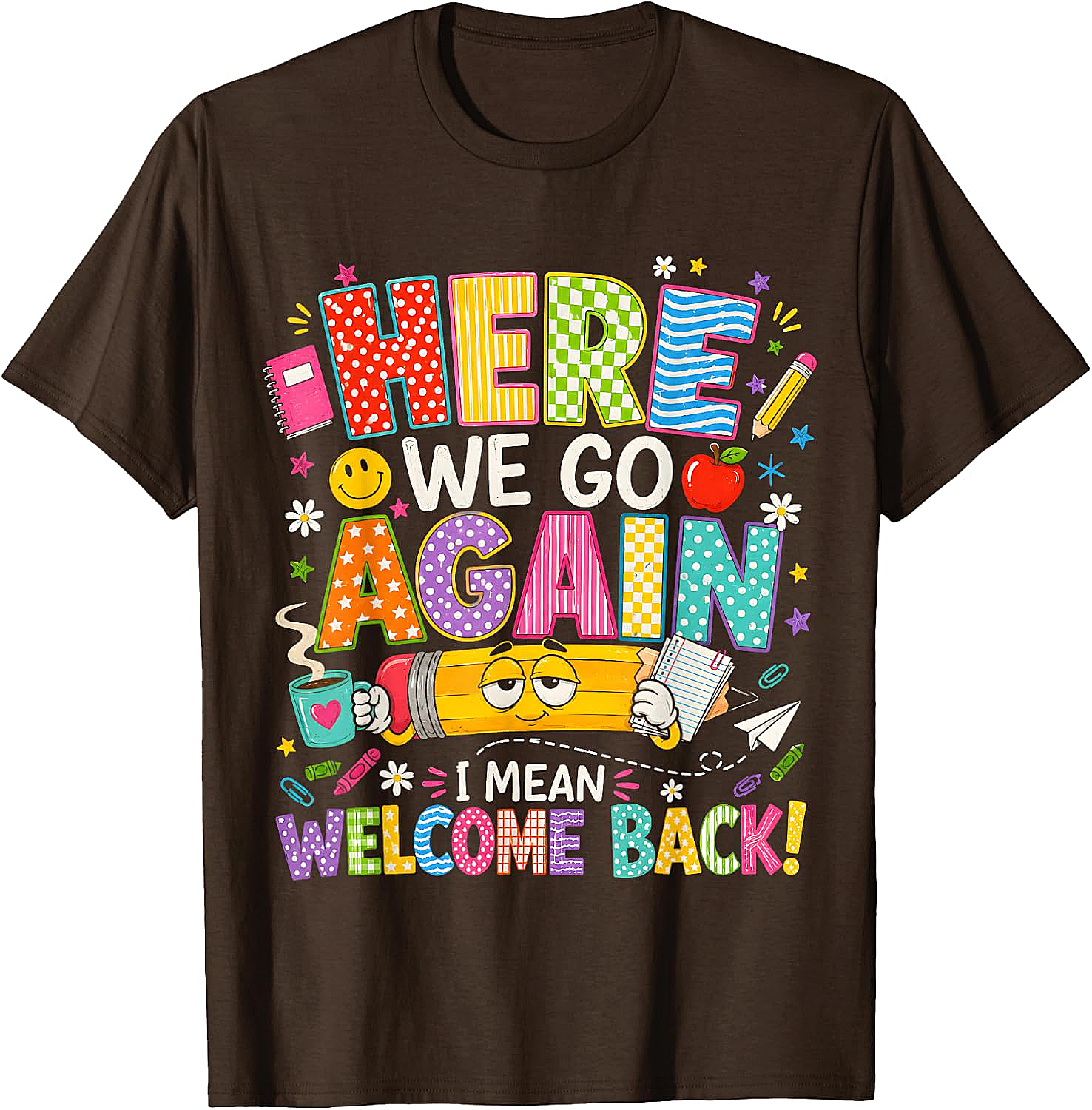  Funny Teacher T-Shirt Here We Go Again Welcome Back