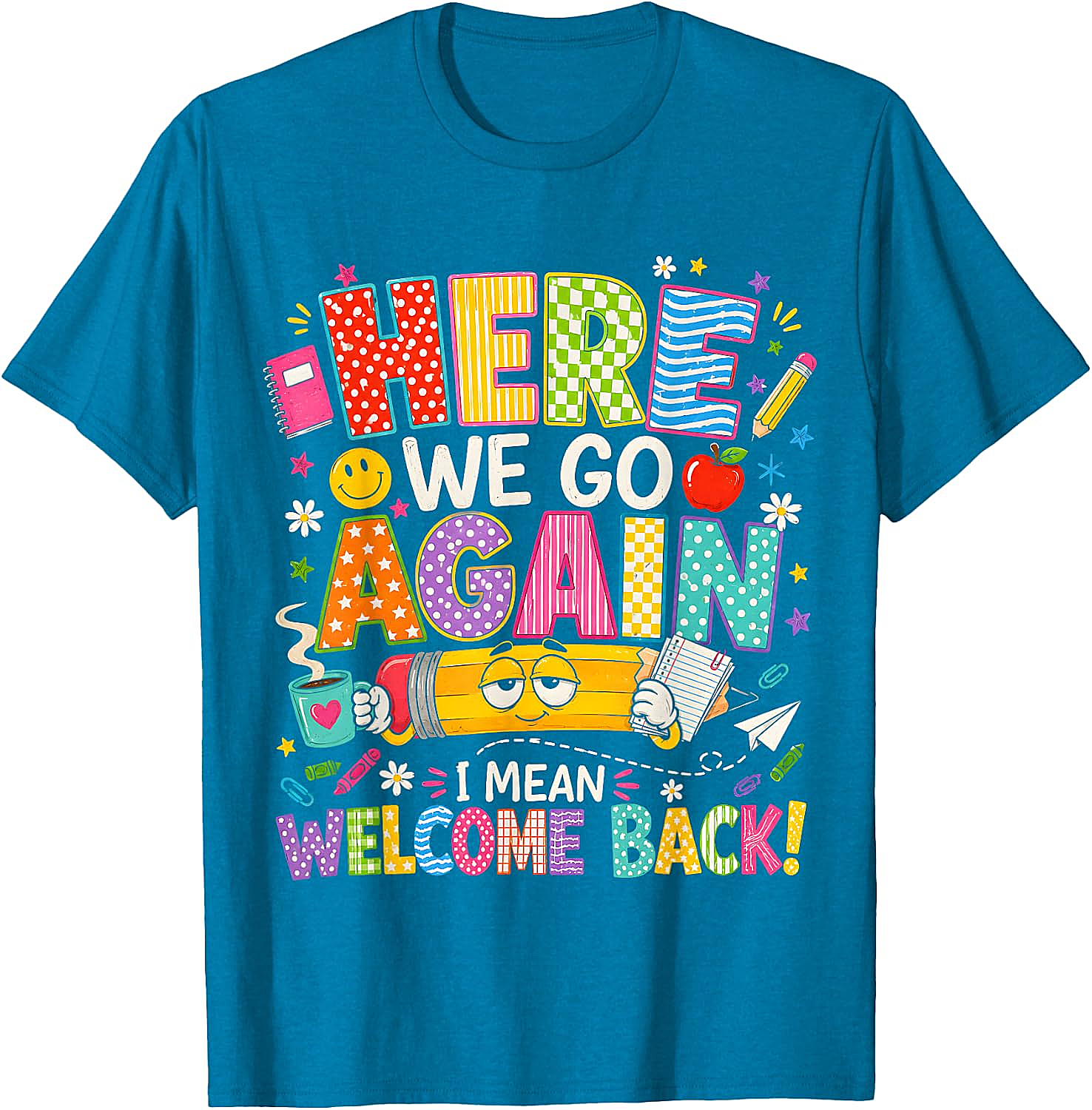  Funny Teacher T-Shirt Here We Go Again Welcome Back