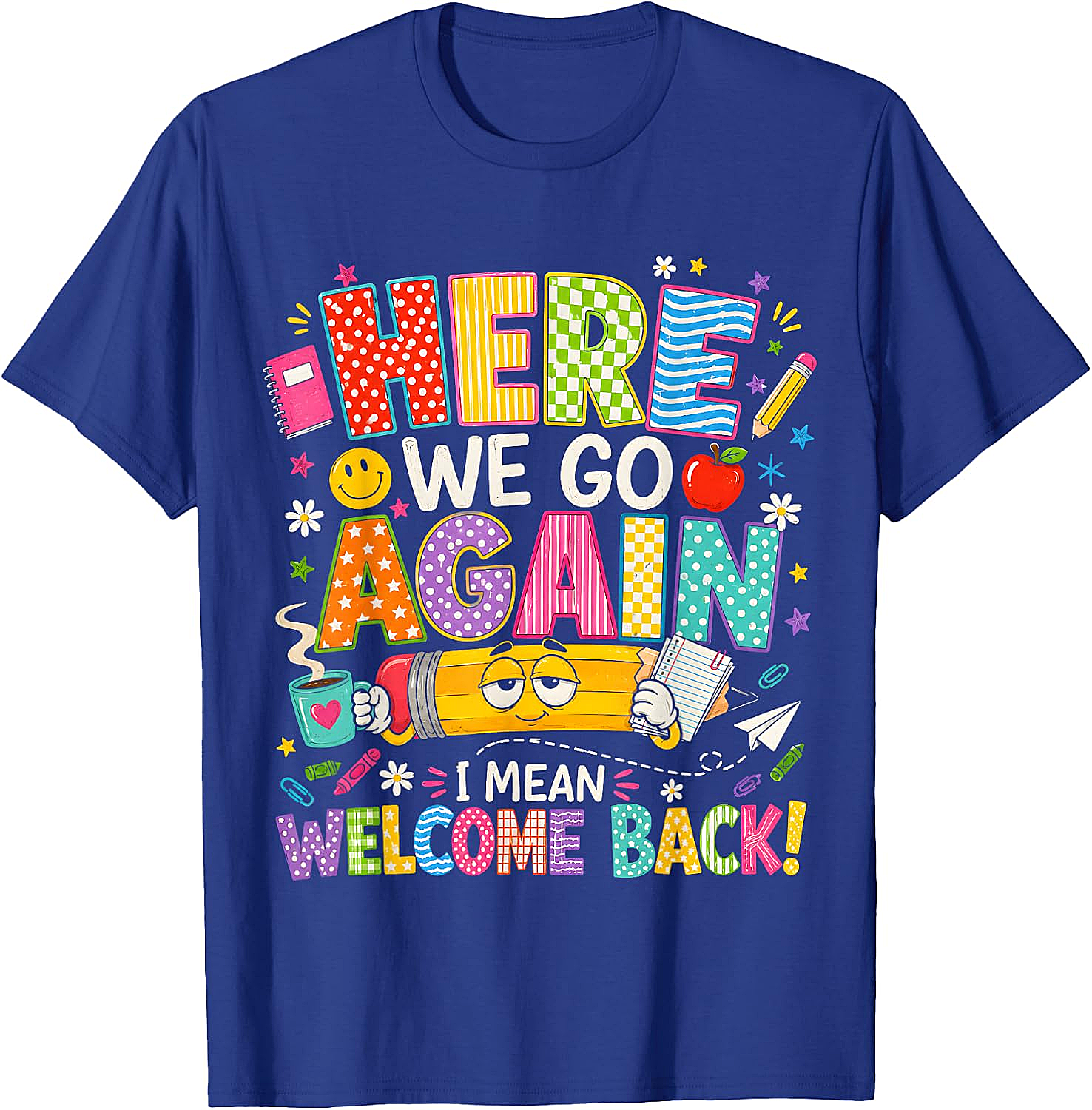  Funny Teacher T-Shirt Here We Go Again Welcome Back