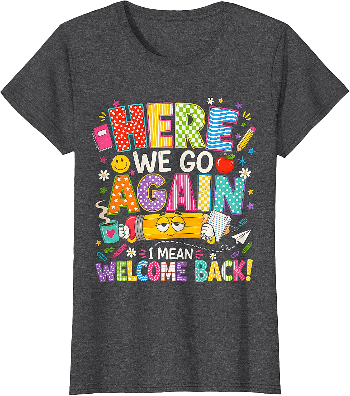  Funny Teacher T-Shirt Here We Go Again Welcome Back
