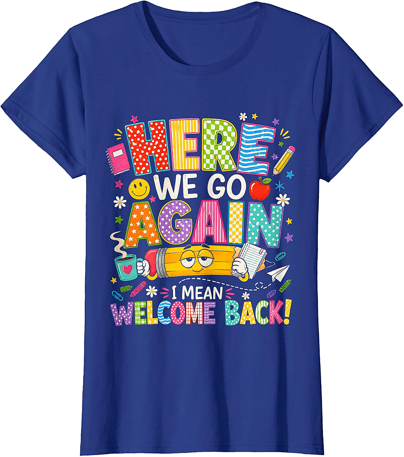  Funny Teacher T-Shirt Here We Go Again Welcome Back