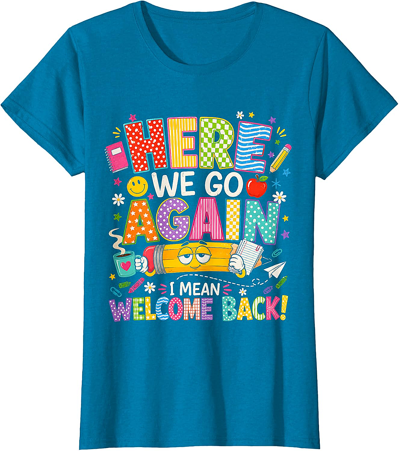  Funny Teacher T-Shirt Here We Go Again Welcome Back