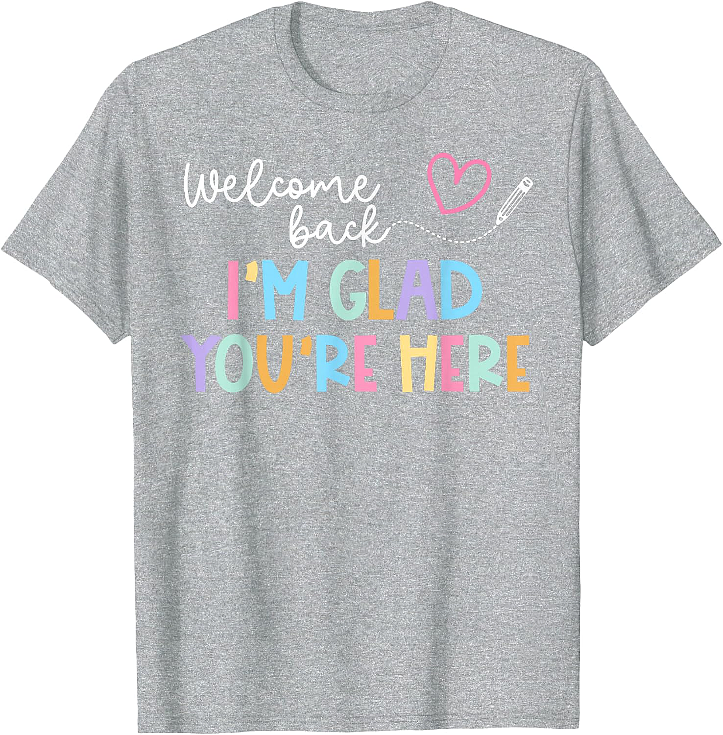 Welcome Back I'm Glad You're Here Teacher T-Shirt