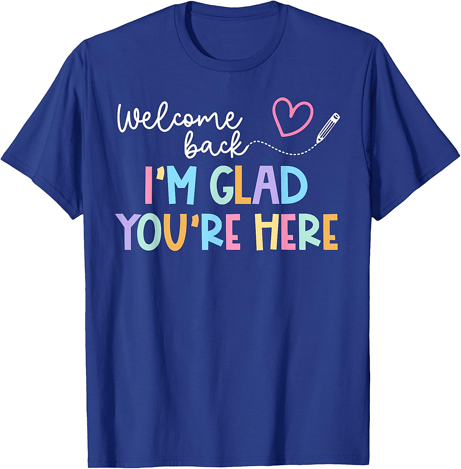 Welcome Back I'm Glad You're Here Teacher T-Shirt