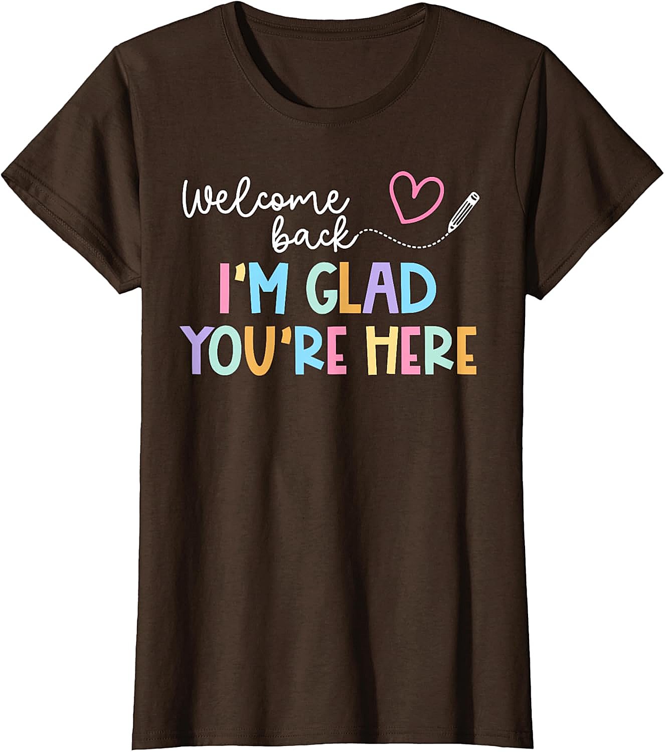 Welcome Back I'm Glad You're Here Teacher T-Shirt
