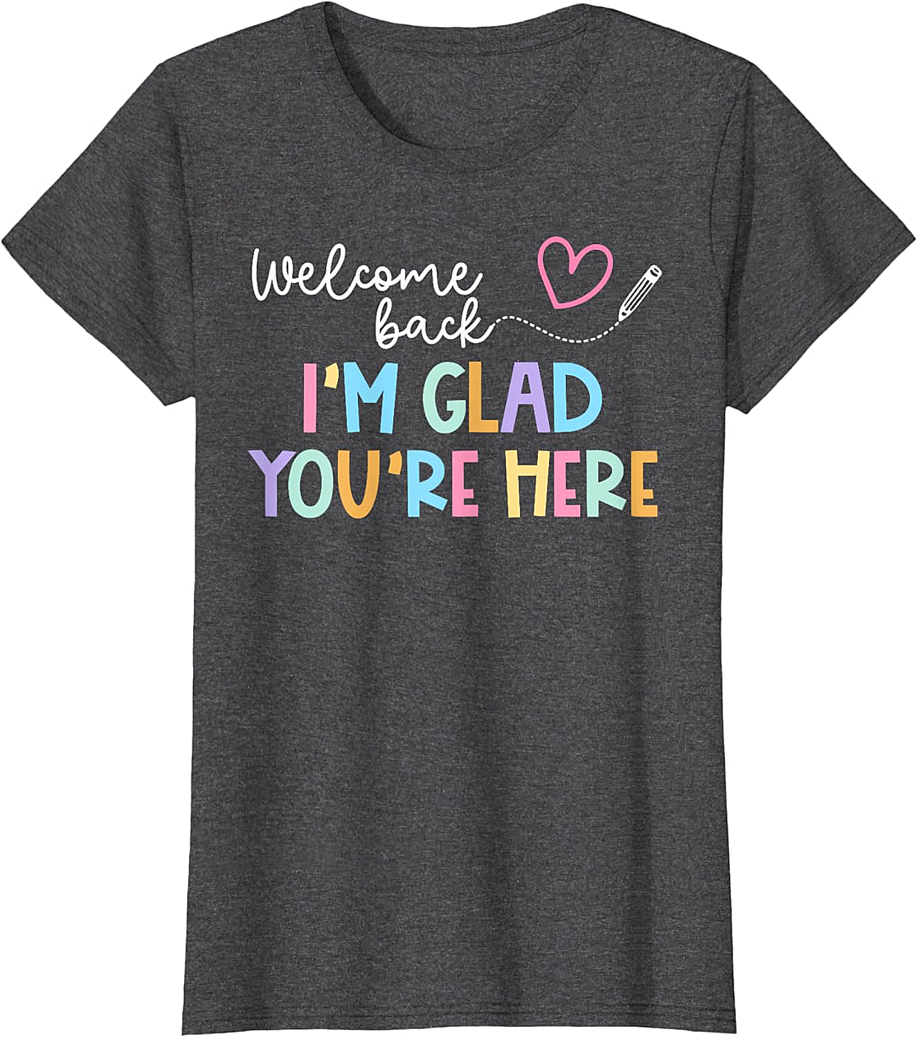 Welcome Back I'm Glad You're Here Teacher T-Shirt