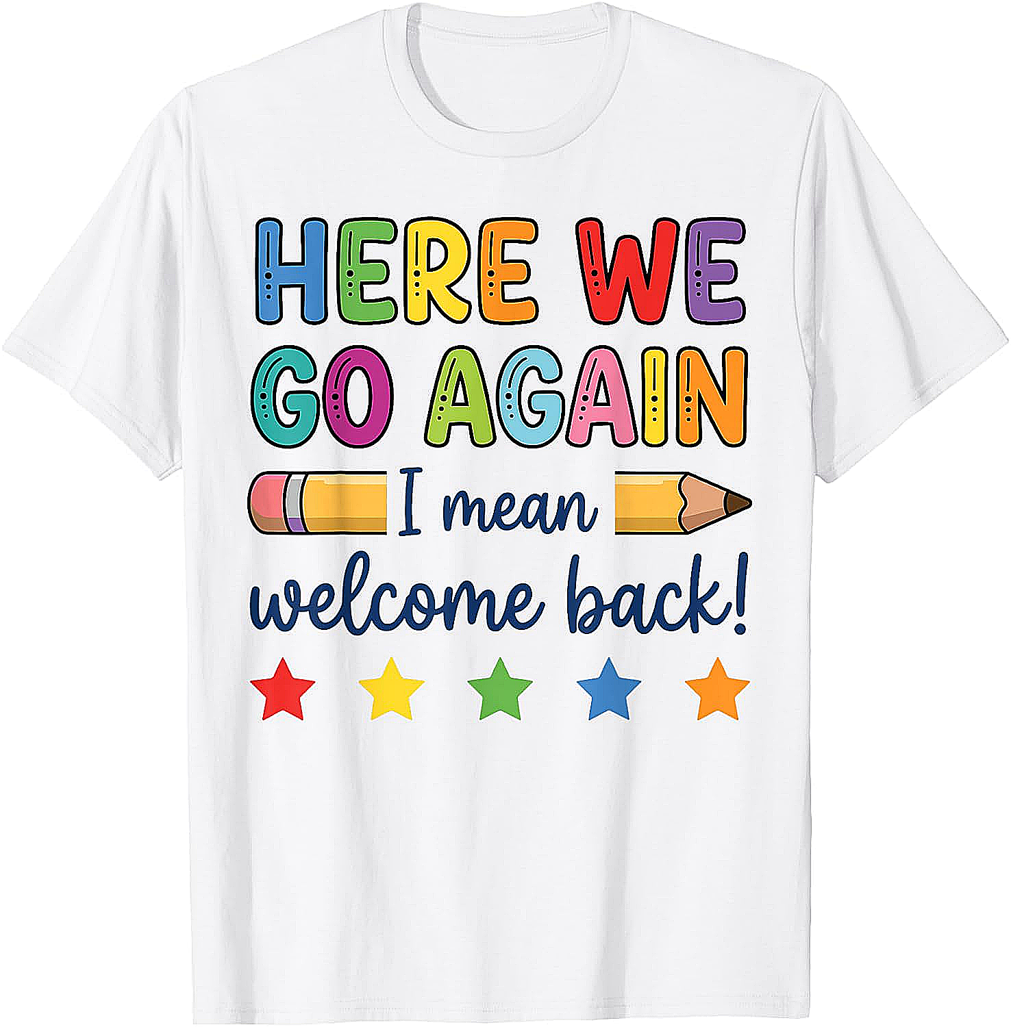 Here We Go Again Funny Back to School Teacher T-Shirt