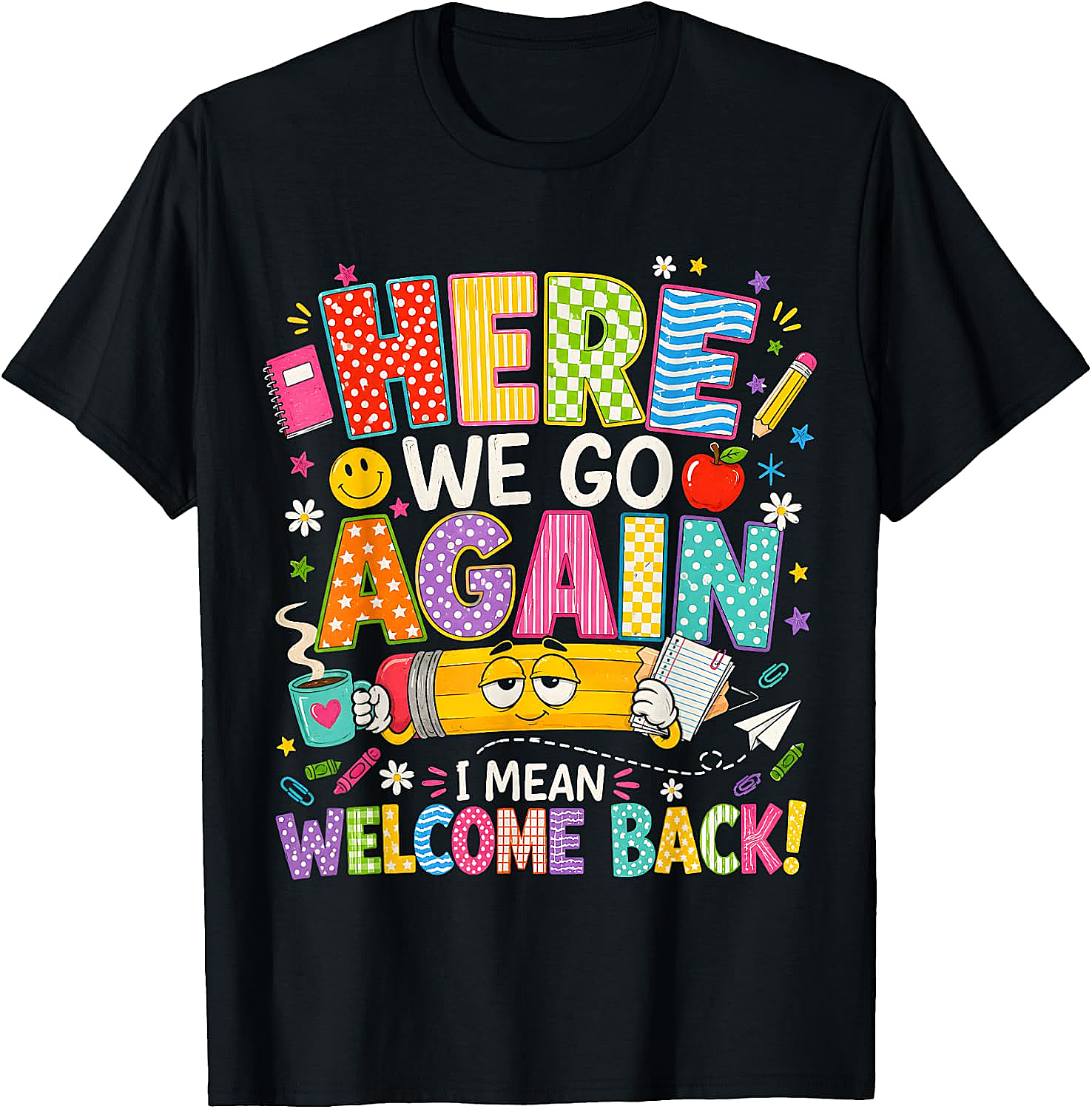 Here We Go Again Welcome Back Funny Teacher T-Shirt