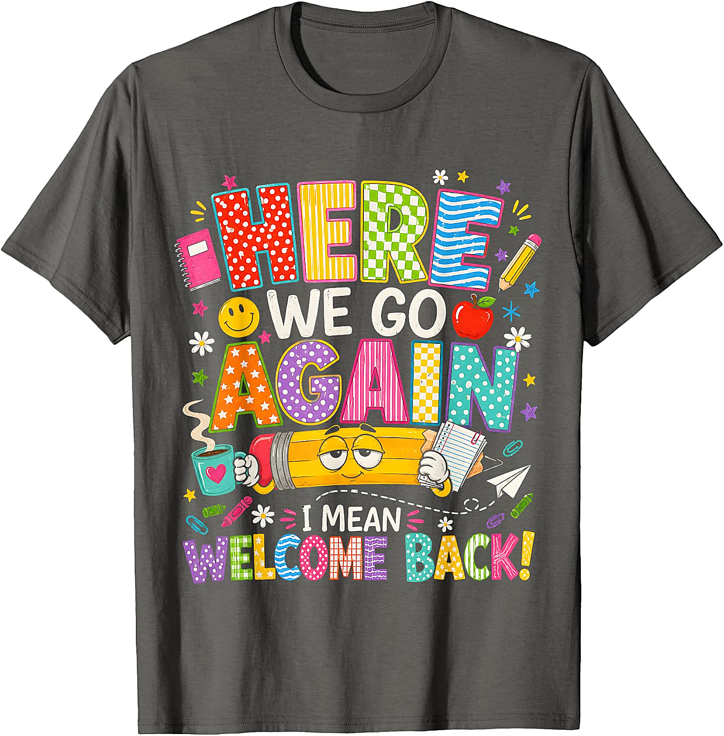 Here We Go Again Welcome Back Funny Teacher T-Shirt