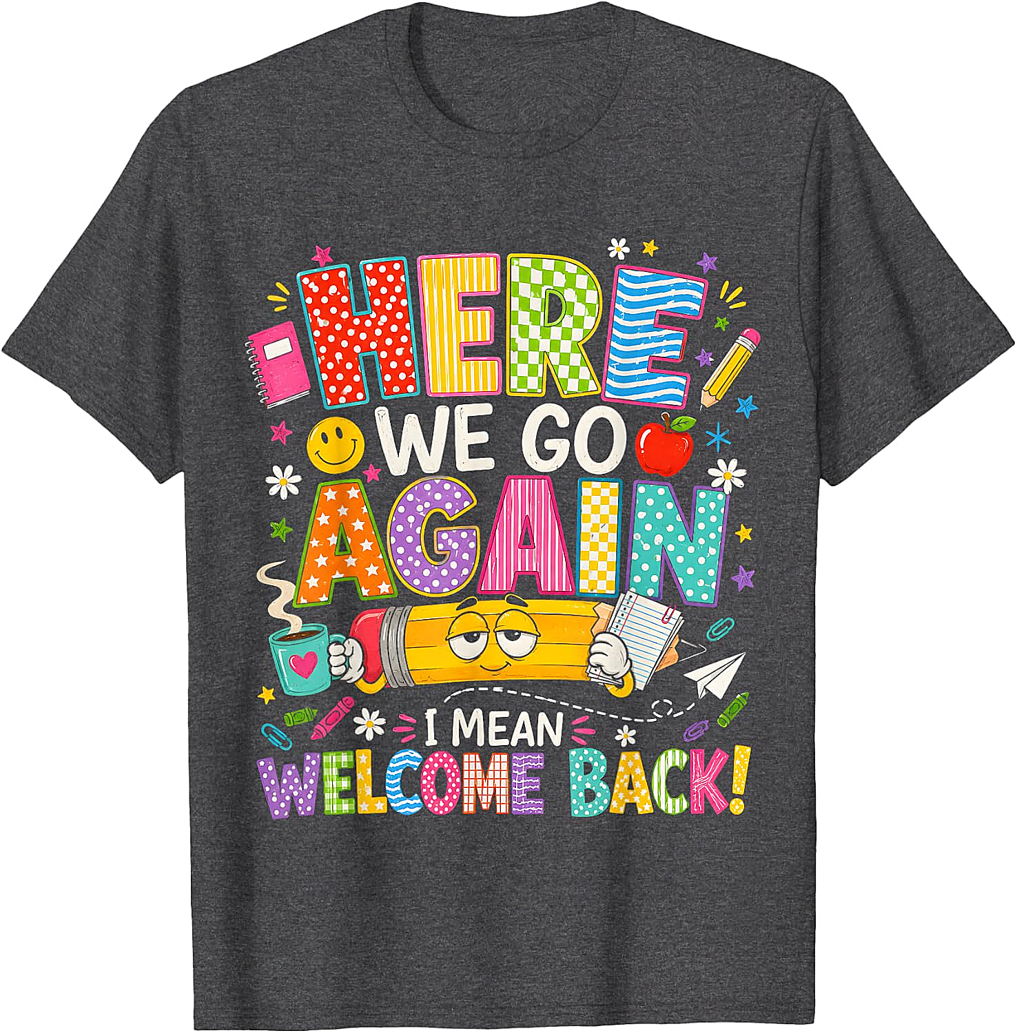 Here We Go Again Welcome Back Funny Teacher T-Shirt