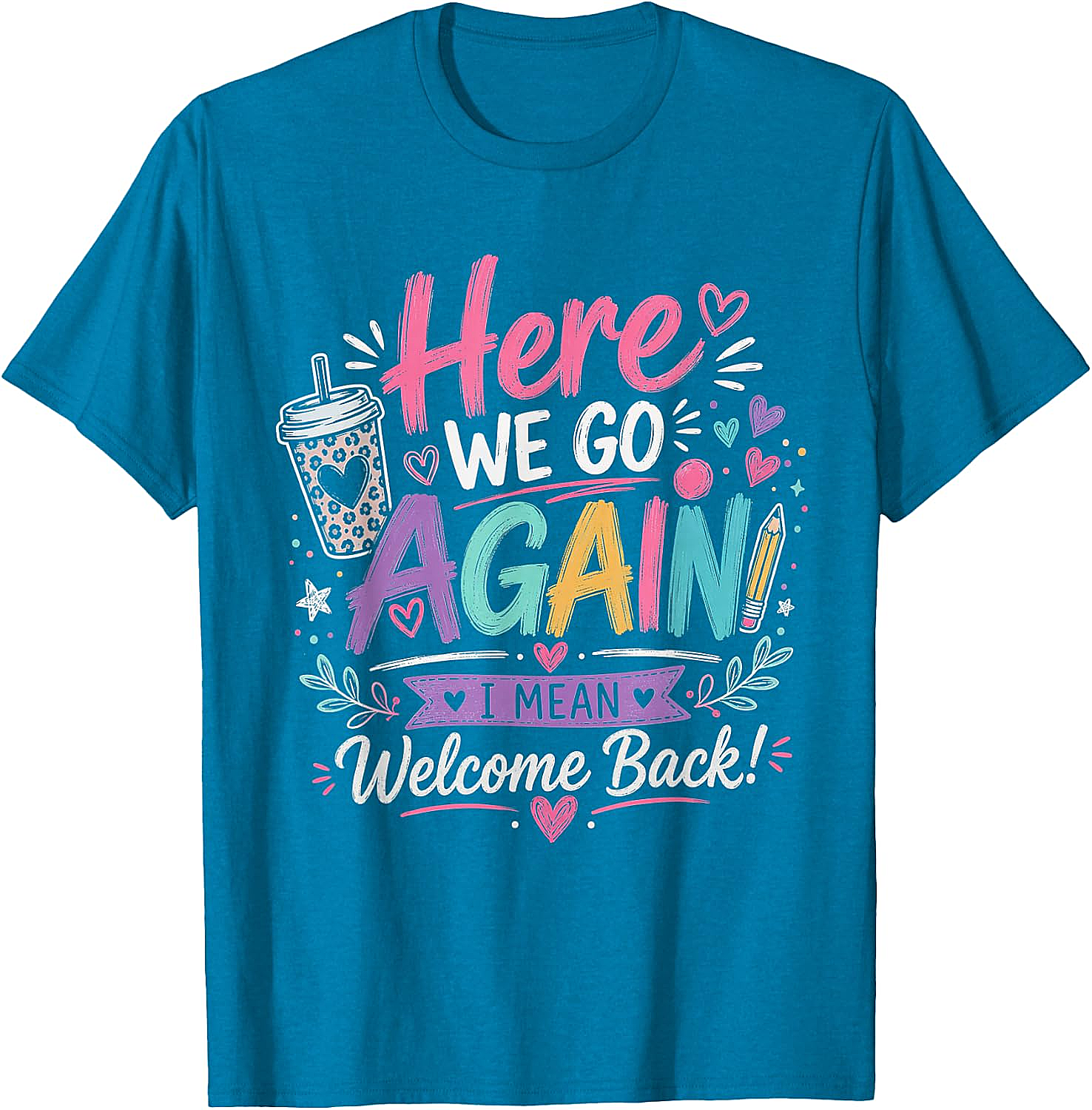 Here We Go Again Teacher T-Shirt - Funny Back to School Tee