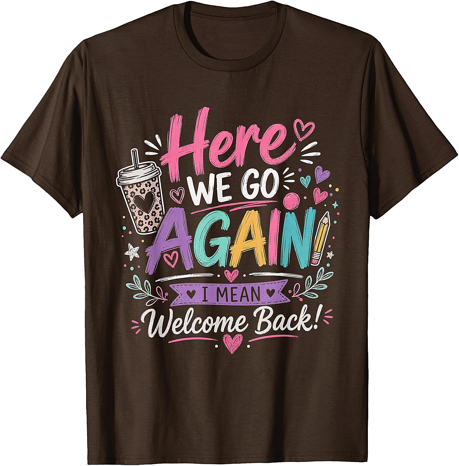 Here We Go Again Teacher T-Shirt - Funny Back to School Tee