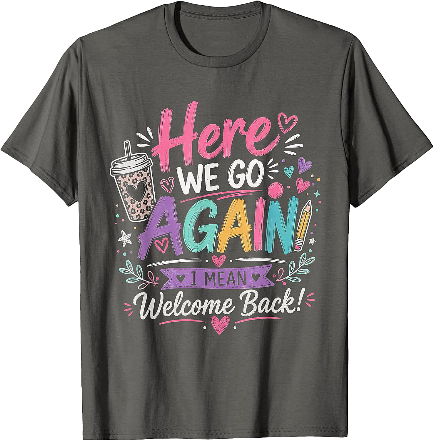 Here We Go Again Teacher T-Shirt - Funny Back to School Tee